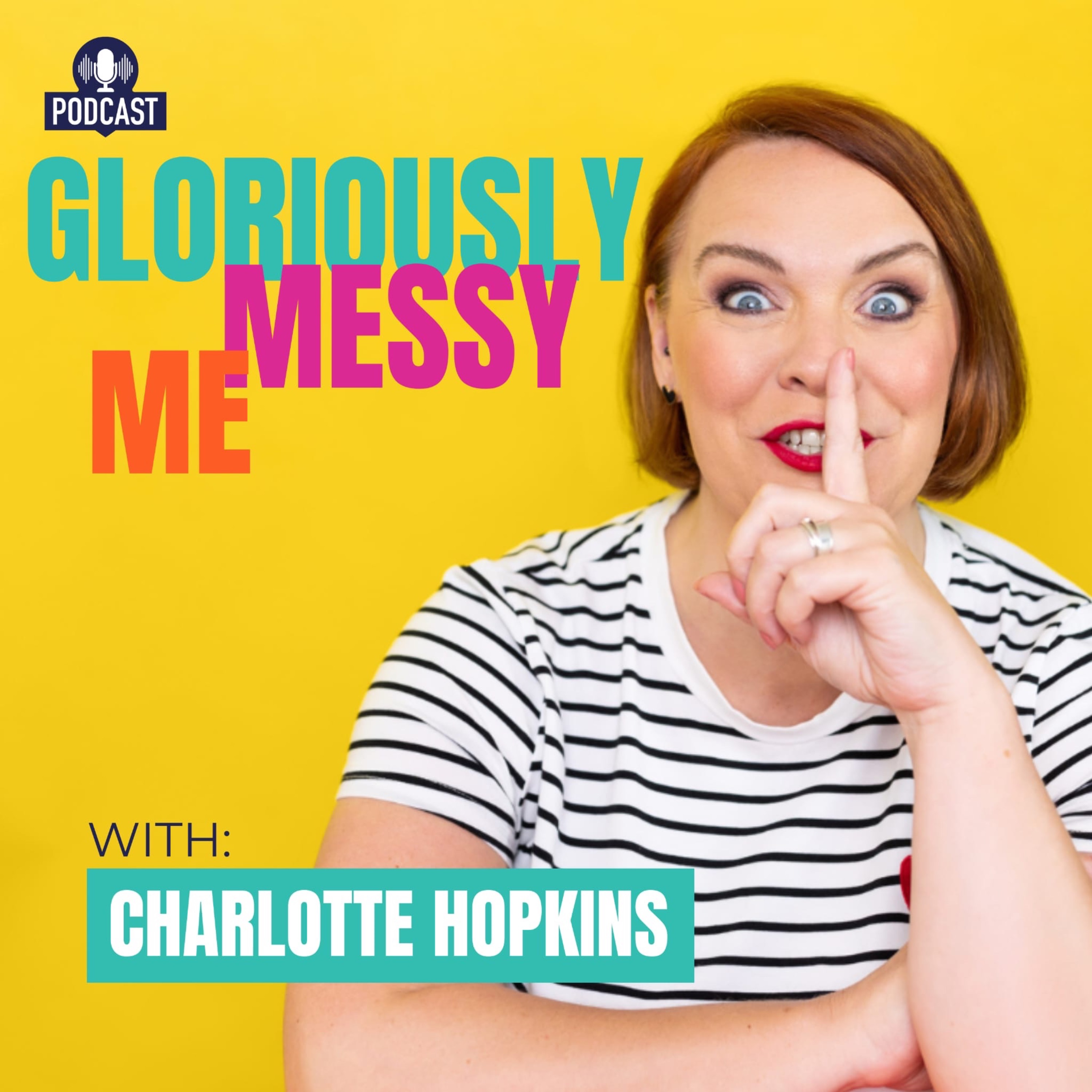 The Gloriously Messy Me Podcast