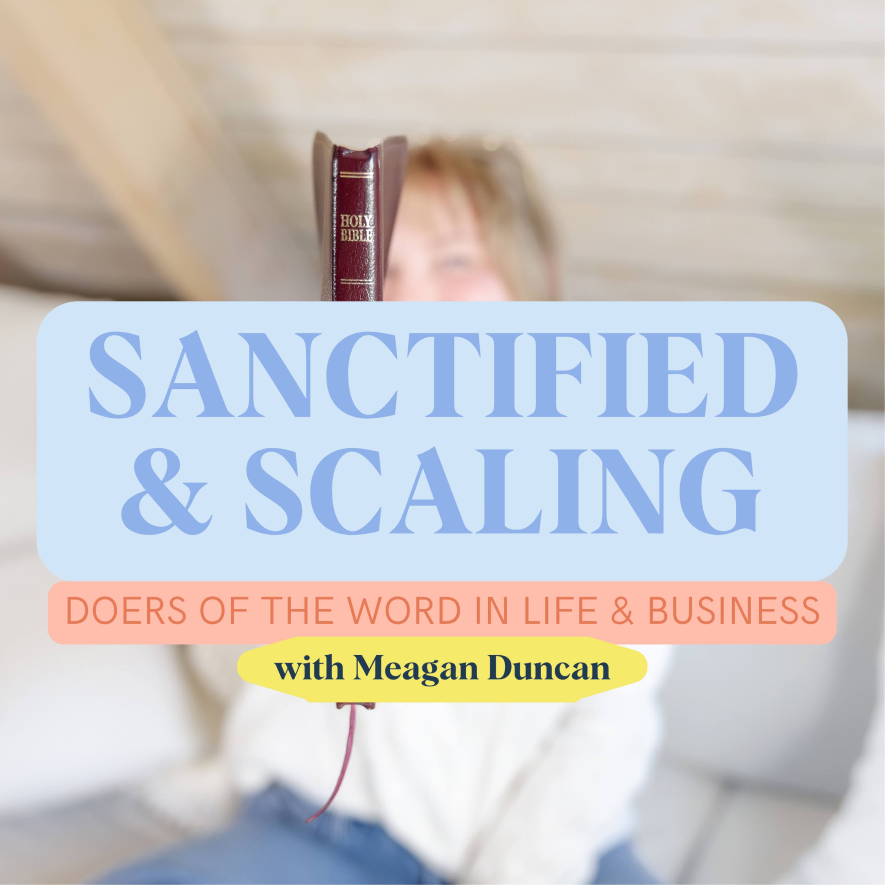 Sanctified & Scaling: DOERs of the Word in Life and Business