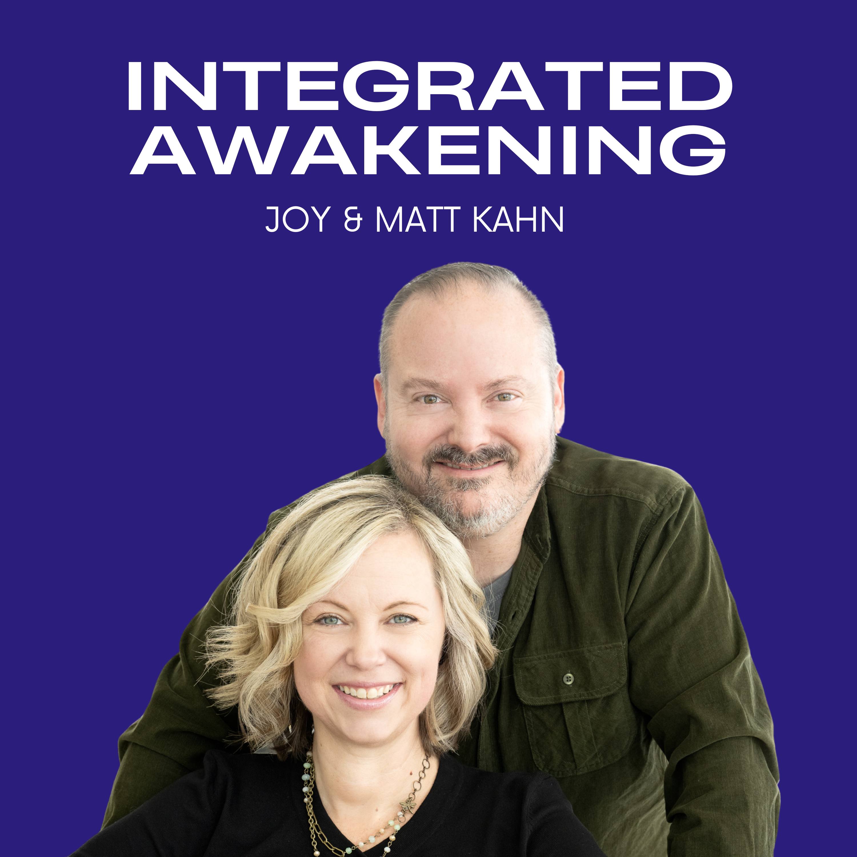 Integrated Awakening: A Micro-Podcast with Joy & Matt Kahn