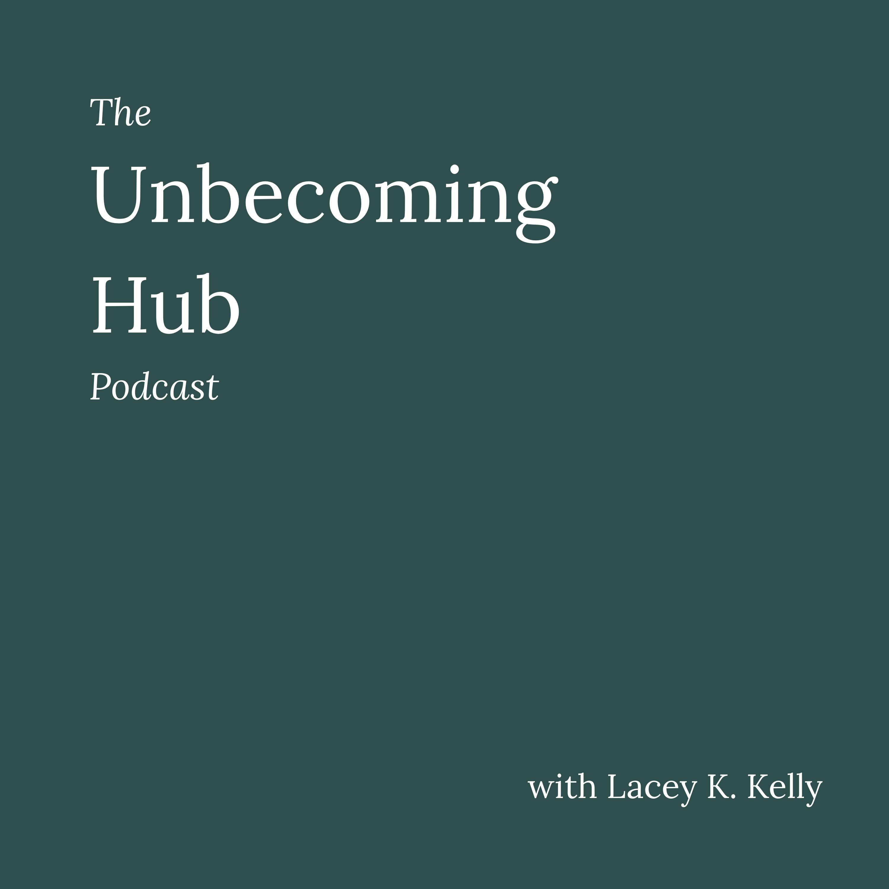 The Unbecoming Hub Podcast