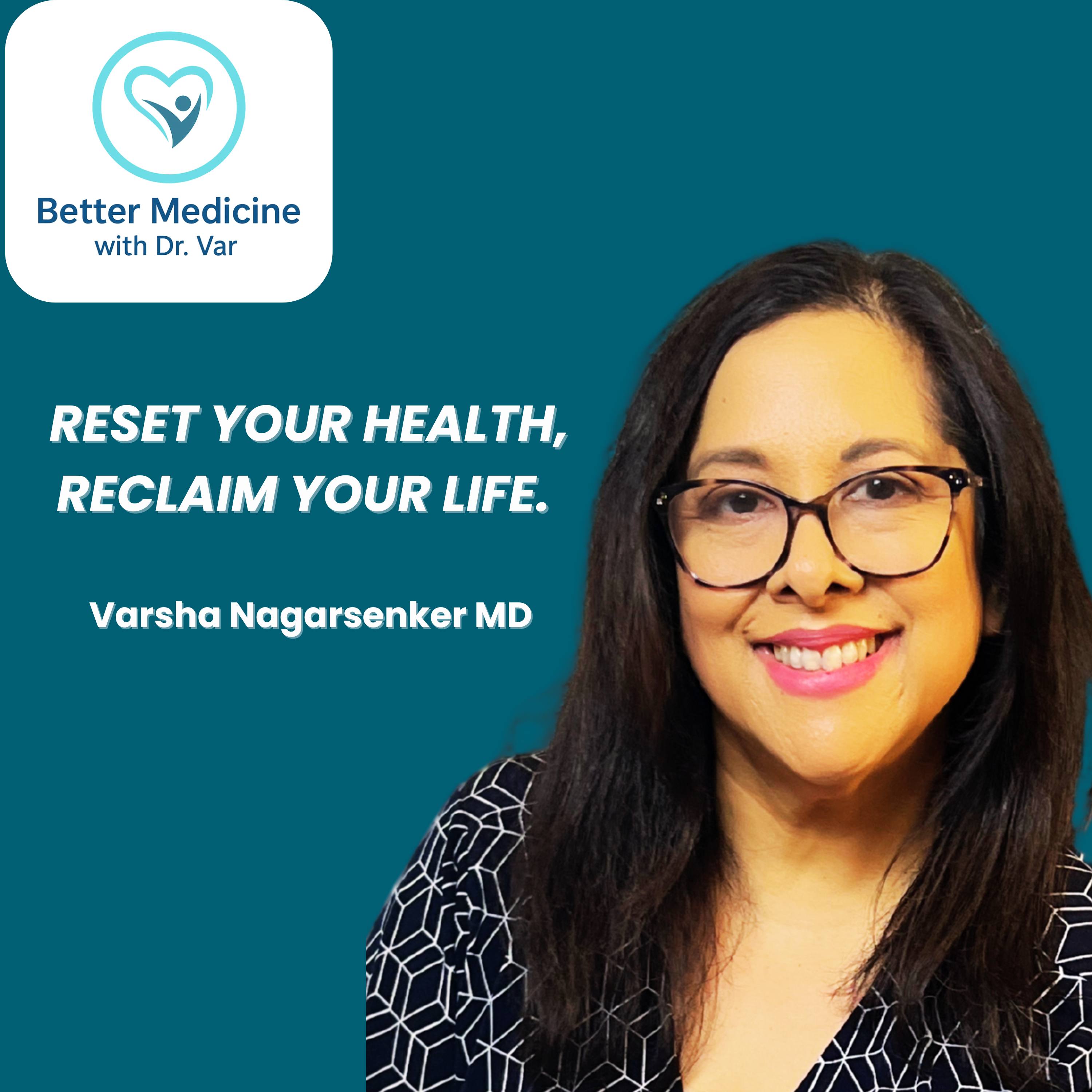 Better Medicine with Dr. Var: Reset Your Health, Reclaim Your Life