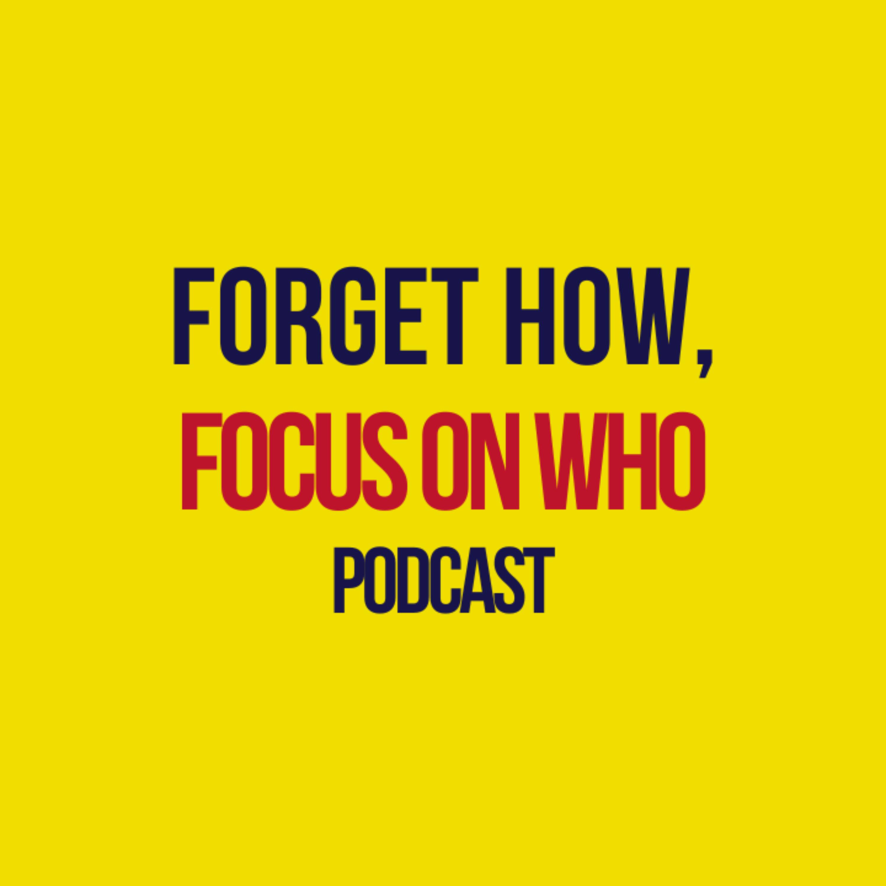 Forget How, Focus on Who!