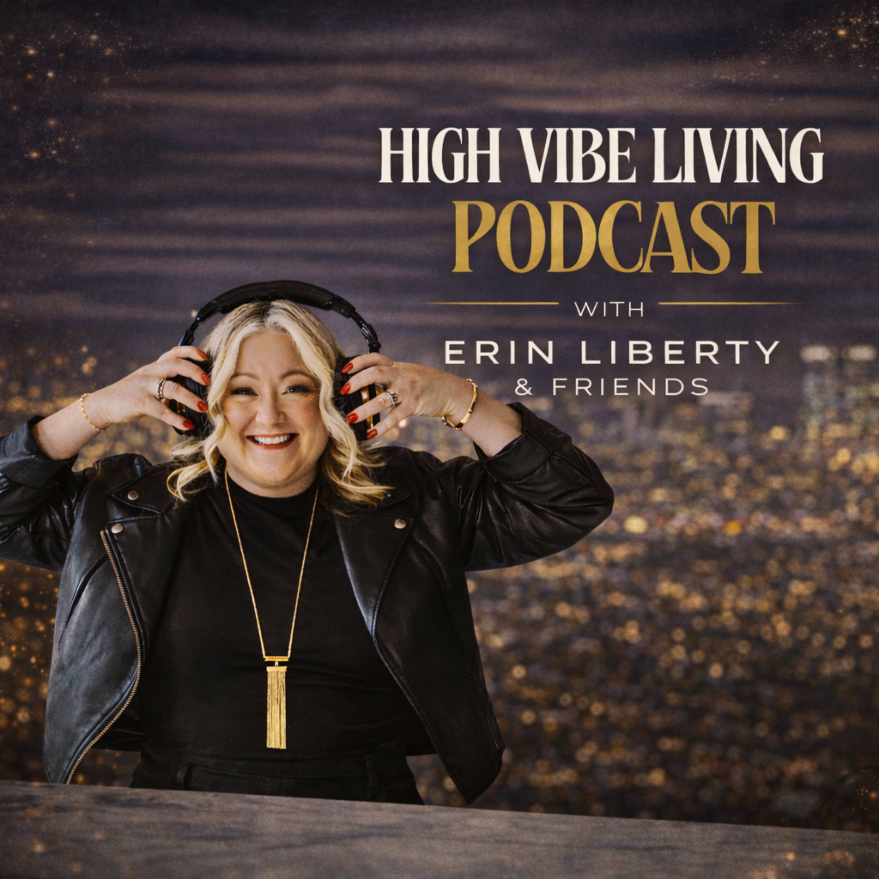 High Vibe Living with Erin Liberty and Friends