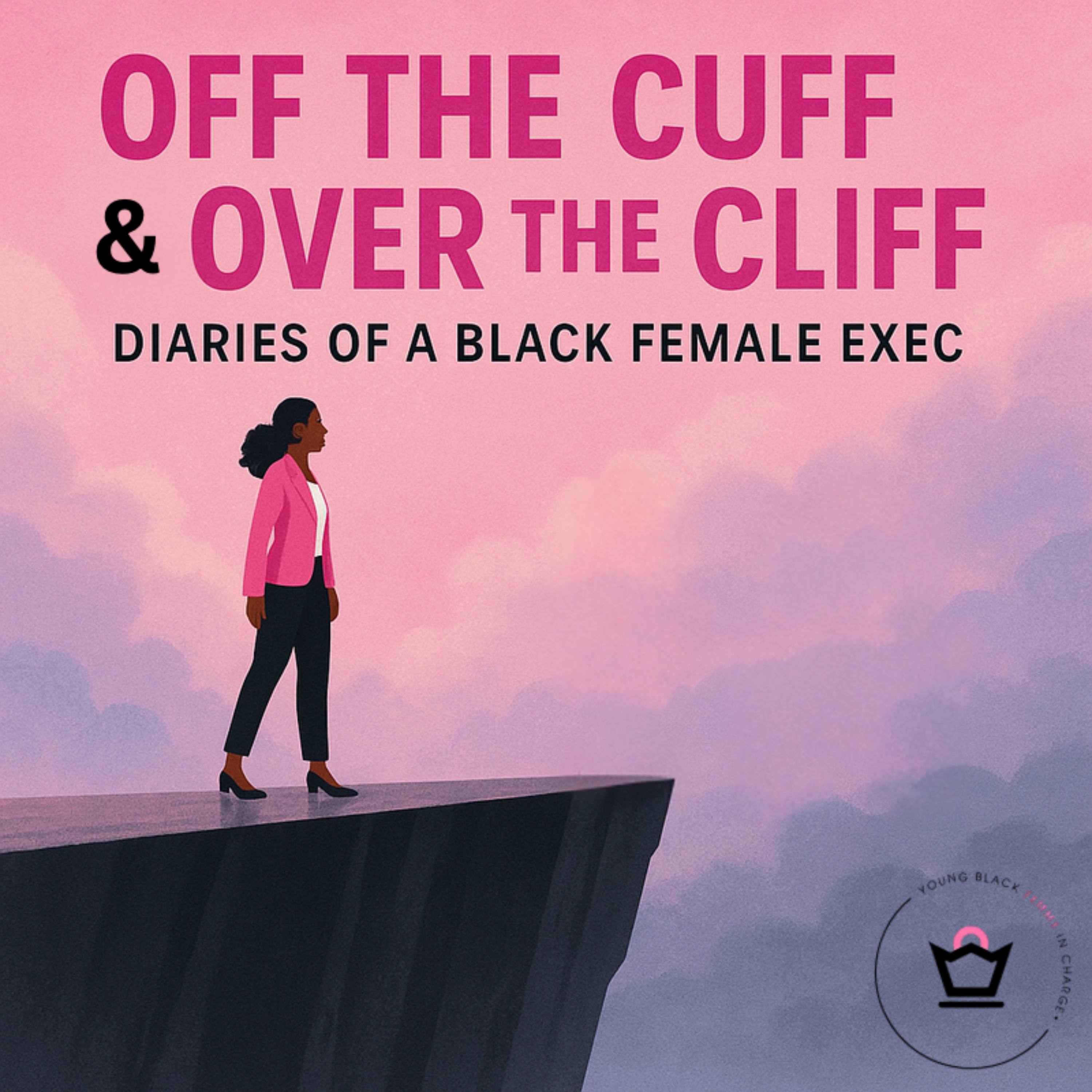 Off the Cuff & Over the Cliff: Diaries of a Black Female Exec