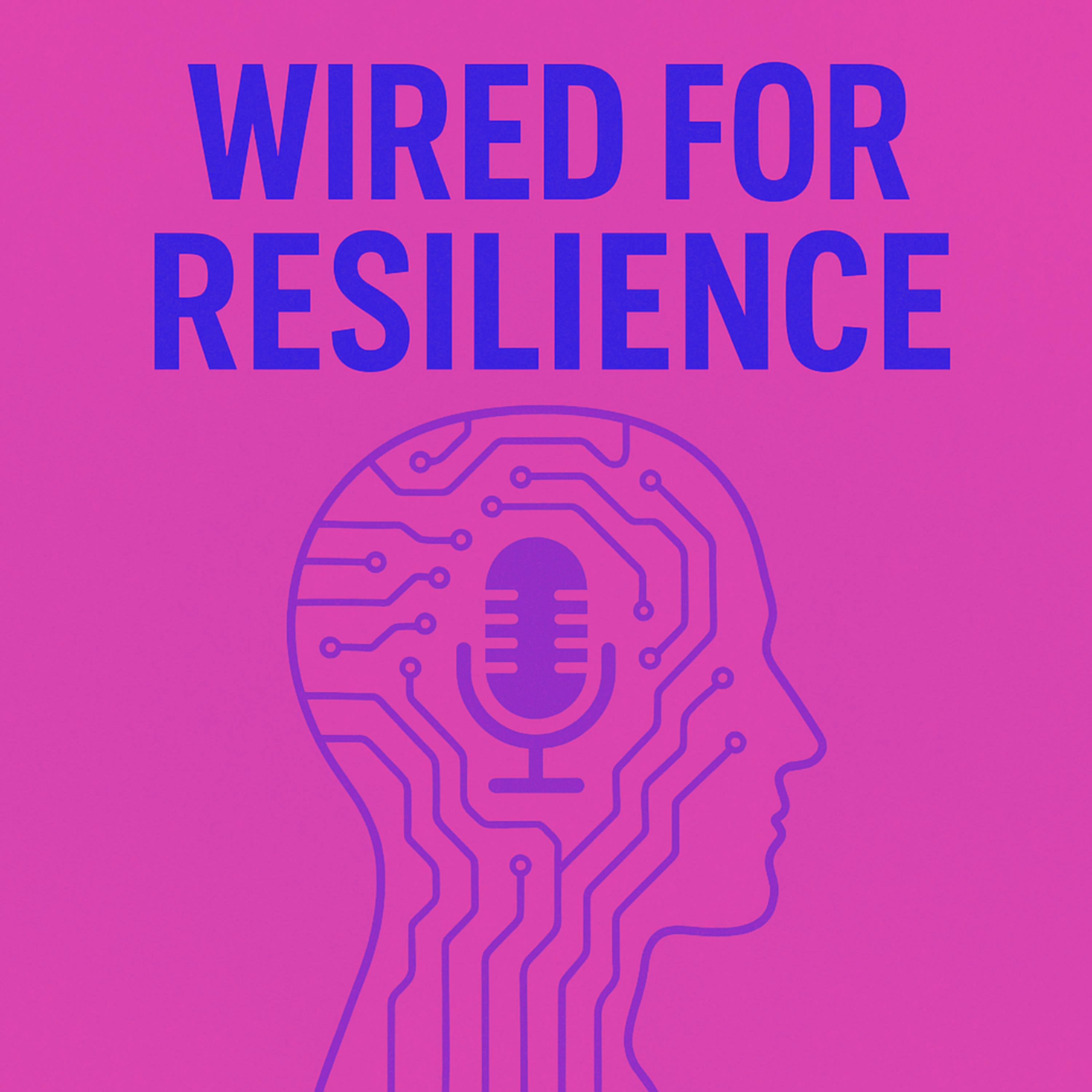 Wired for Resilience