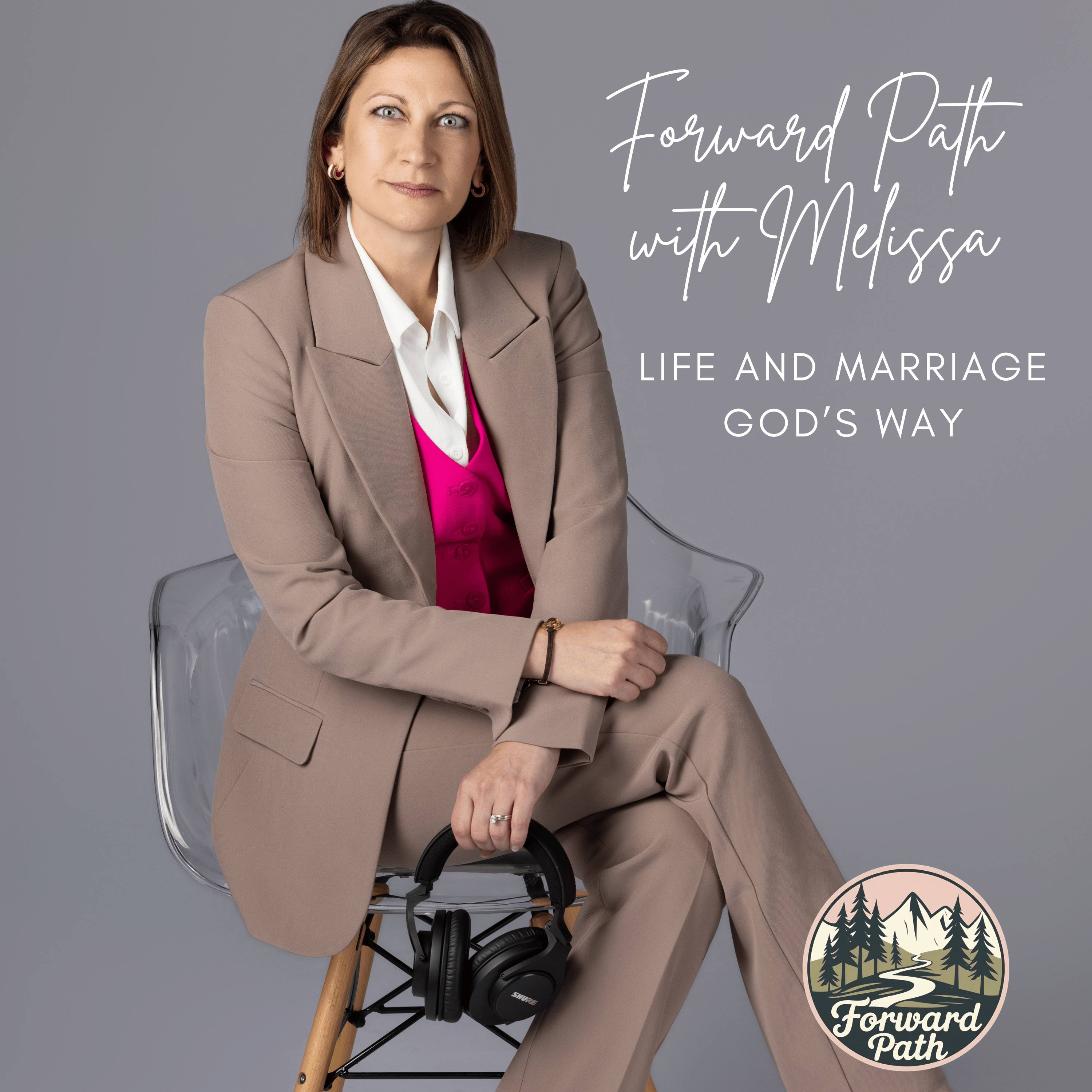 Forward Path with Melissa: Life and Marriage God's Way