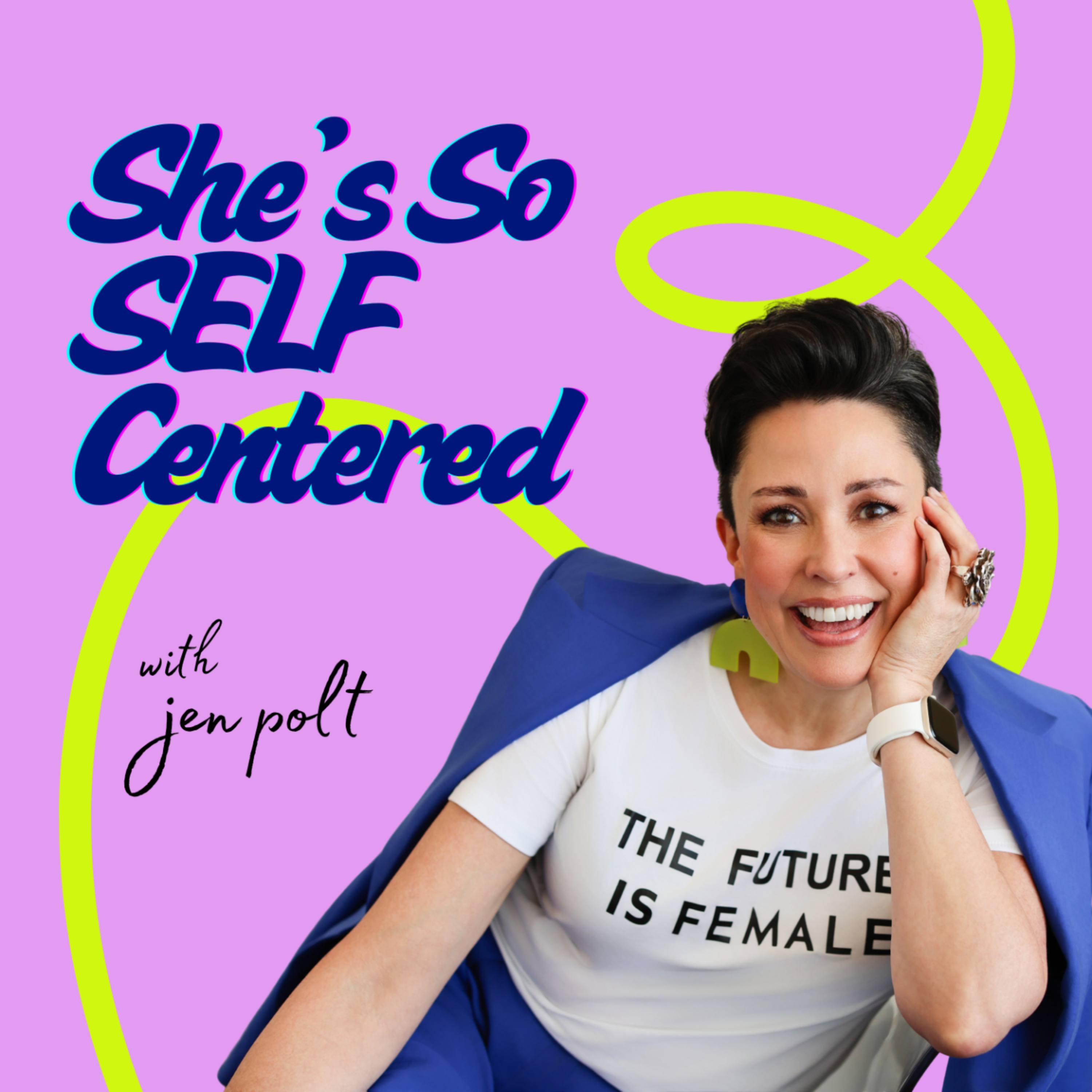 “She’s So SELF Centered”