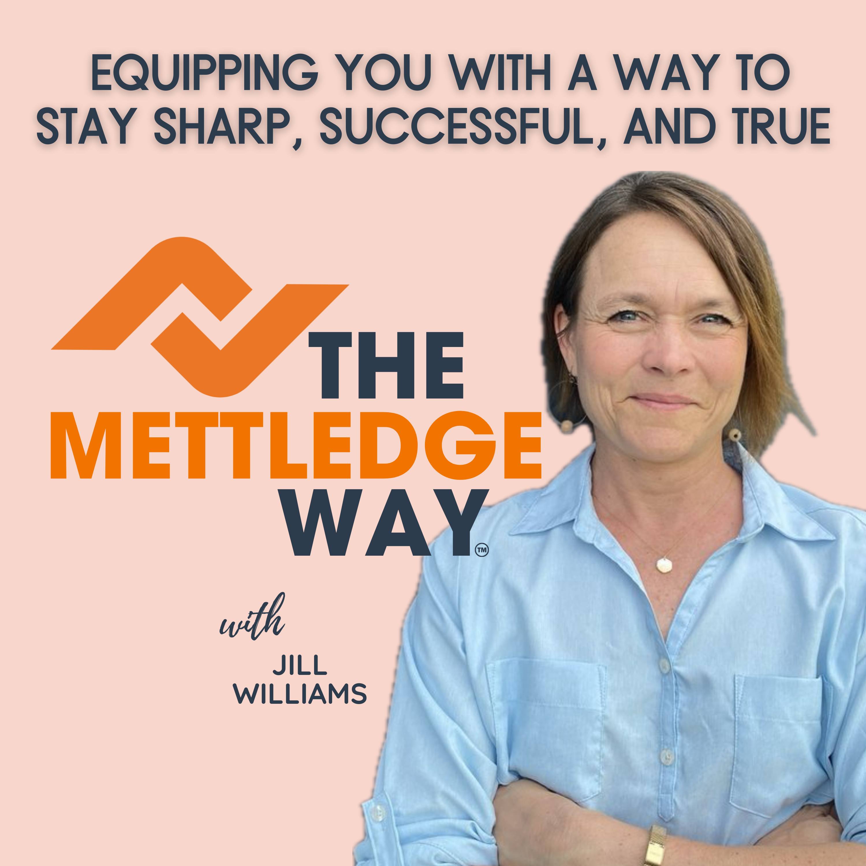 The MettlEdge Way™: Equipping You To Stay Sharp, Successful, & True