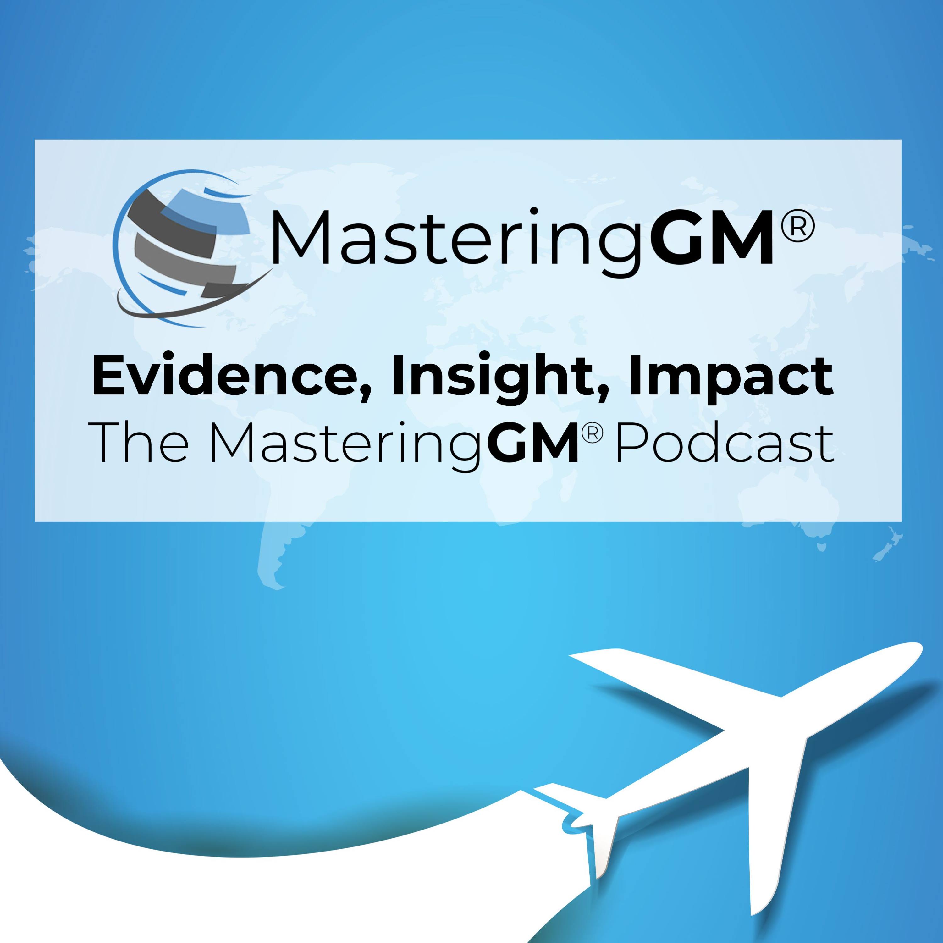 Evidence, Insight, Impact: The MasteringGM® Podcast