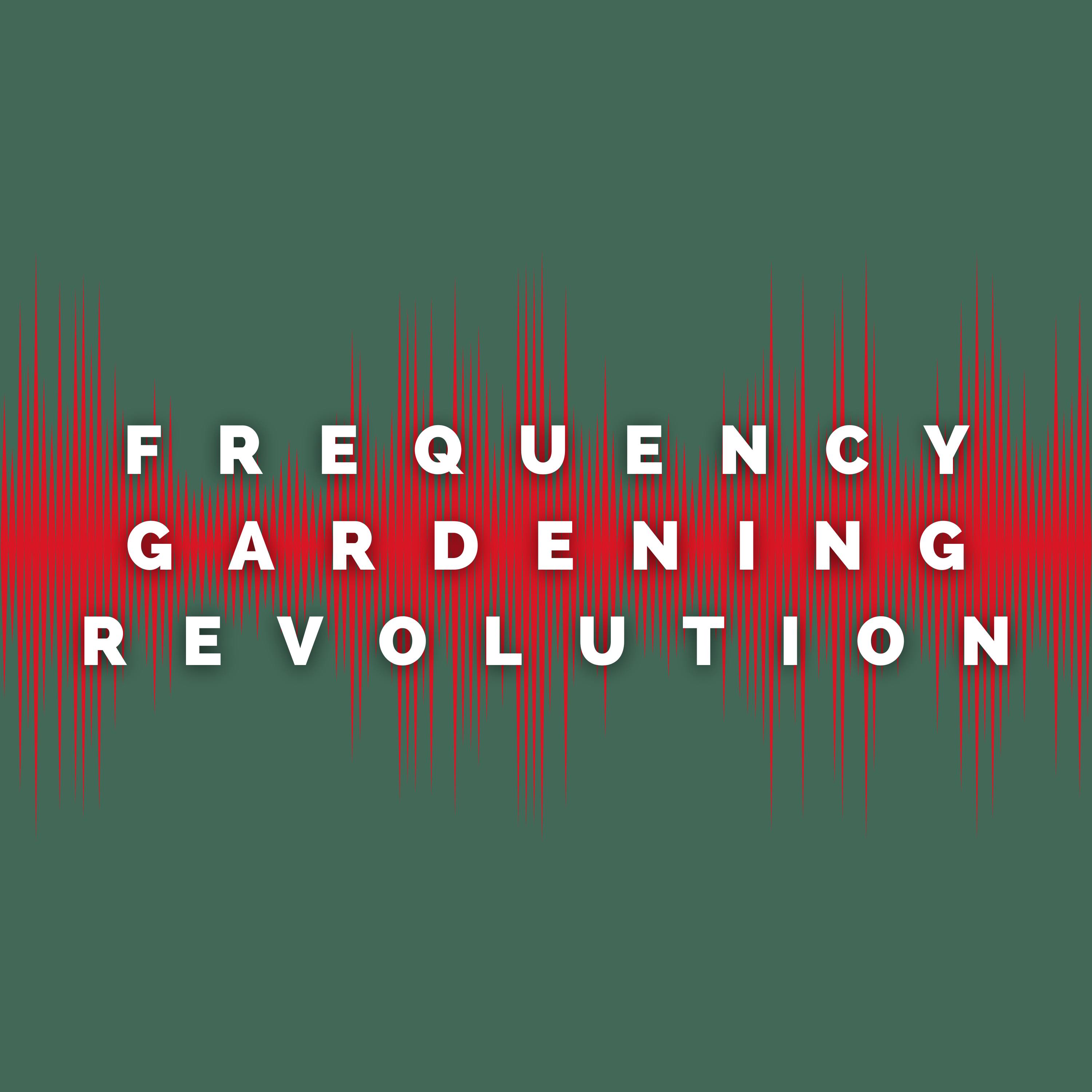 Frequency Gardening Revolution