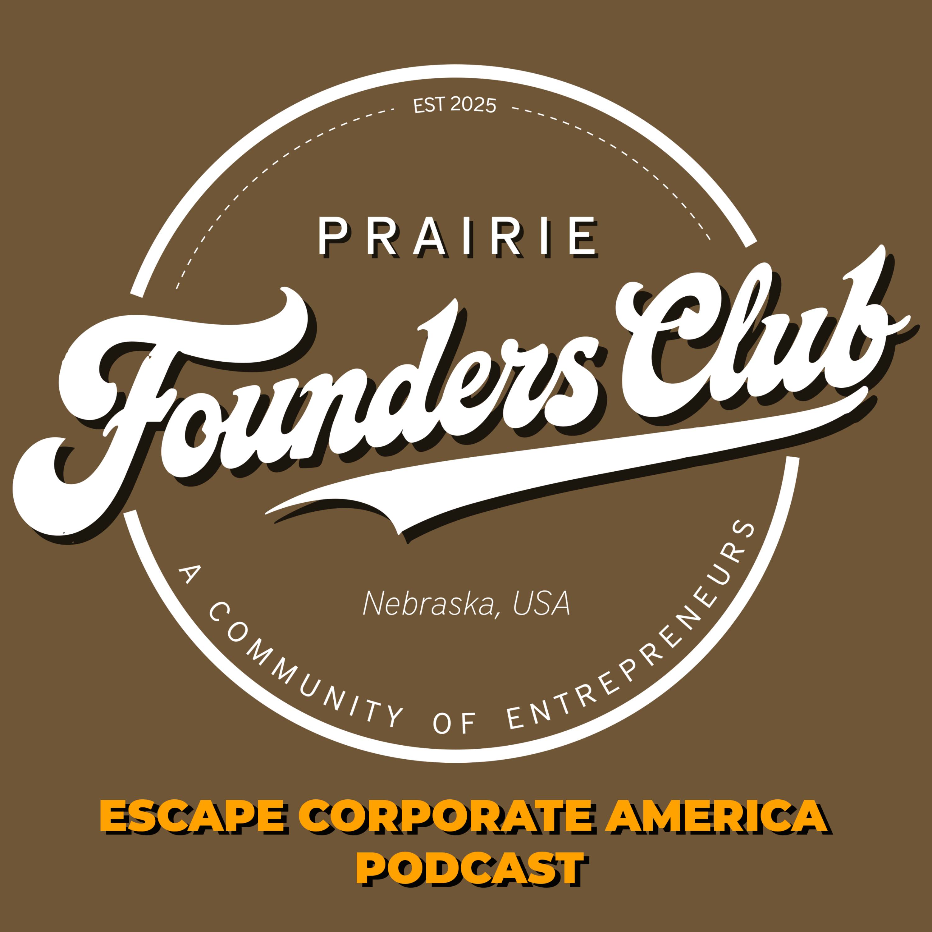 Escape Corporate America: The Prairie Founders Club Podcast