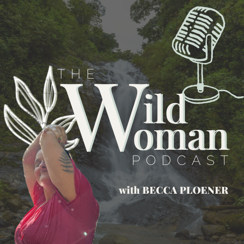 The Wild Woman Podcast with Becca Ploener