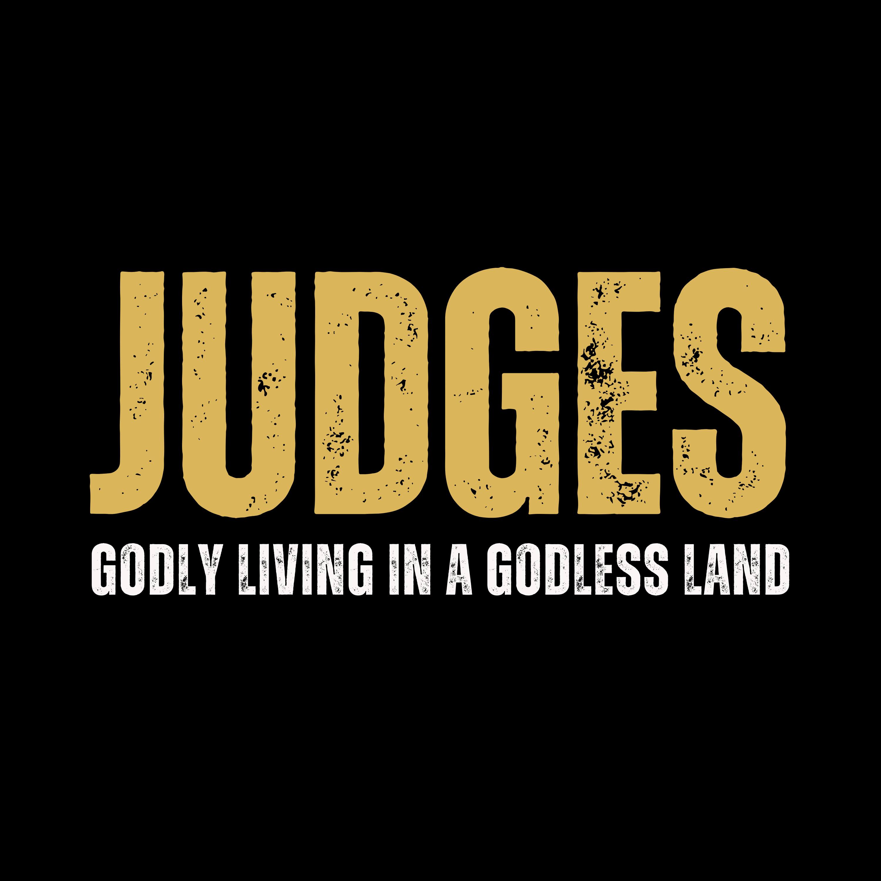 Judges: Godly Living in a Godless Land