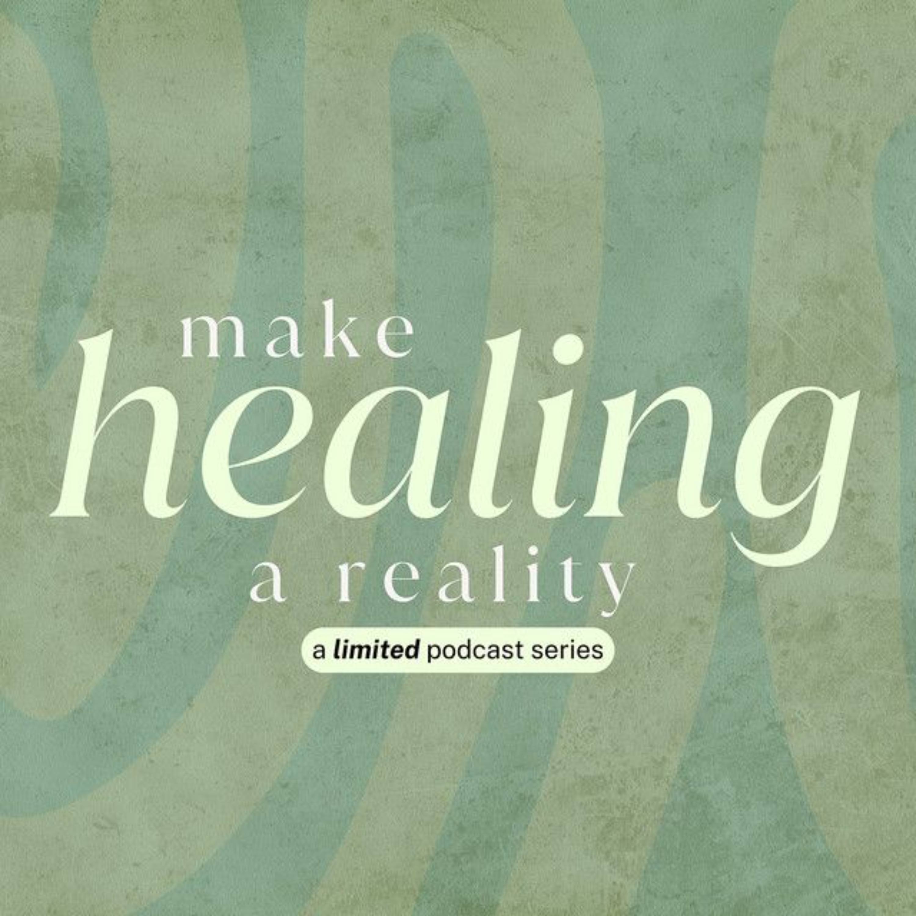 Make Healing A Reality - The Podcast Series
