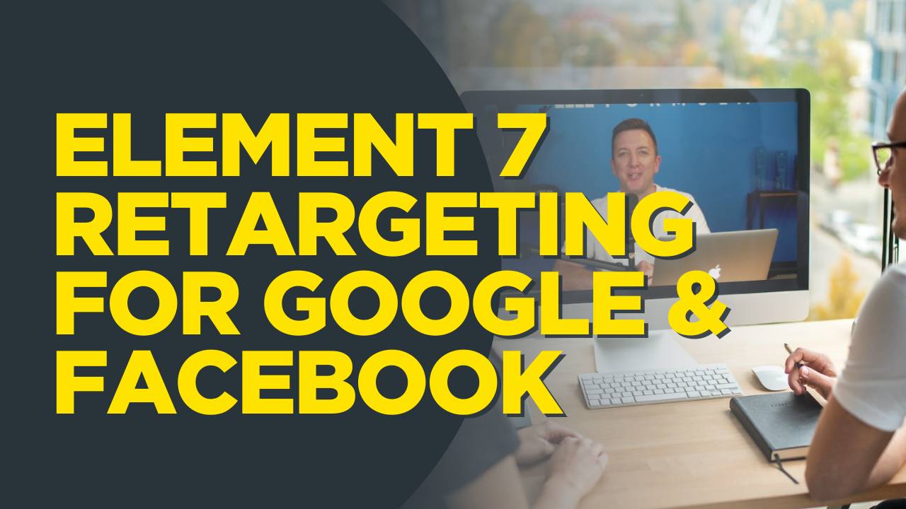Element 7 - Retargeting For Google & Facebook