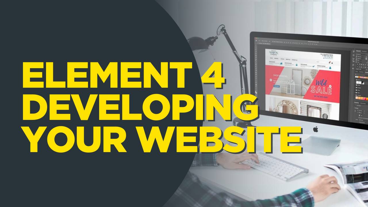 Element 4 - Developing Your Website