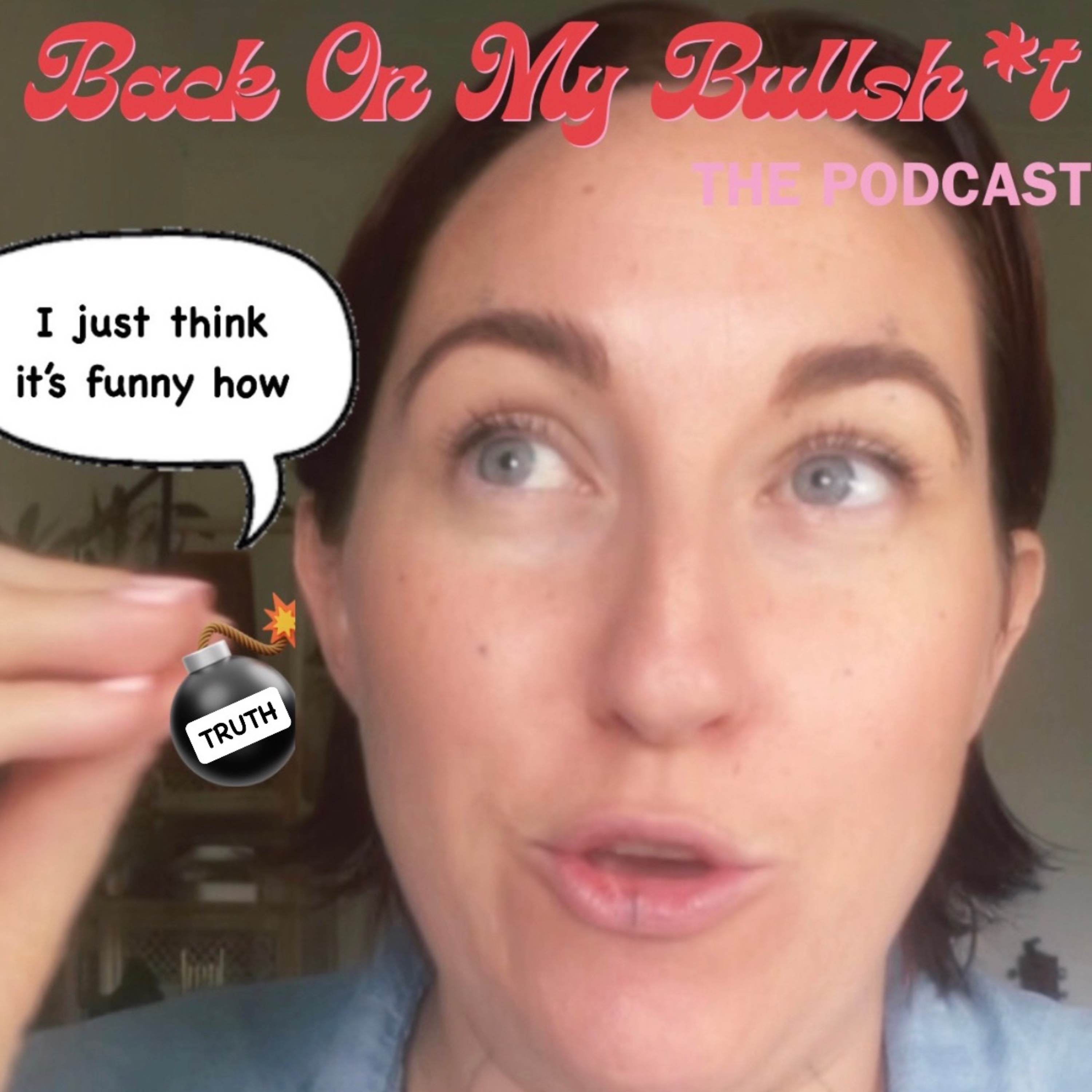 + BACK ON MY BULLSH*T THE PODCAST +