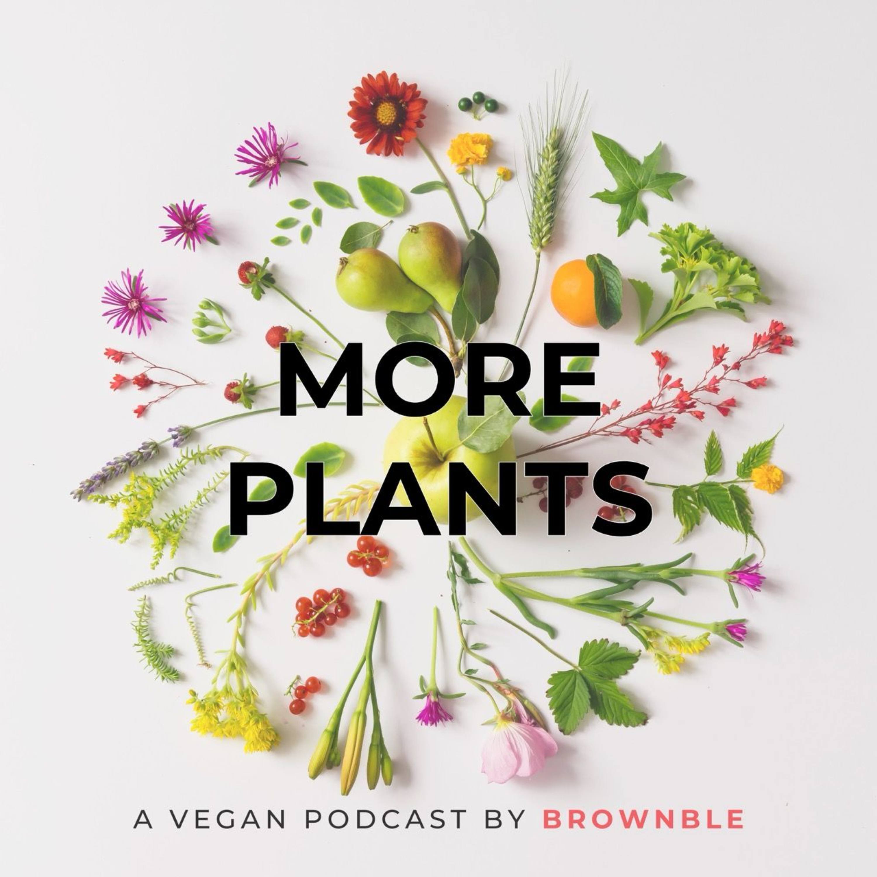 More Plants: A Vegan Podcast by Brownble