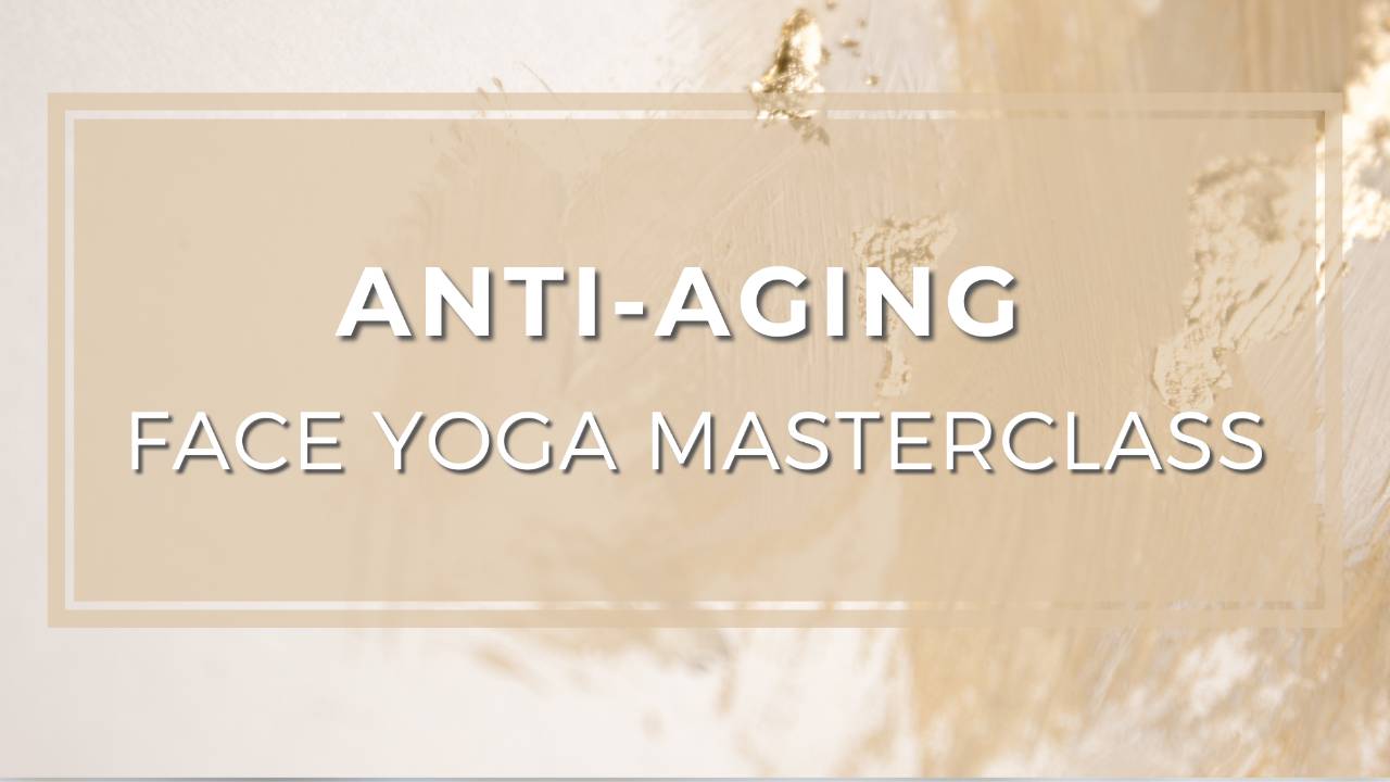Anti Aging Face Yoga Masterclass
