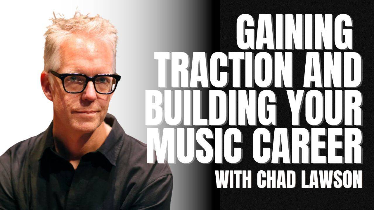 Gaining TRACTION and Building Your Music Career | Chad Lawson
