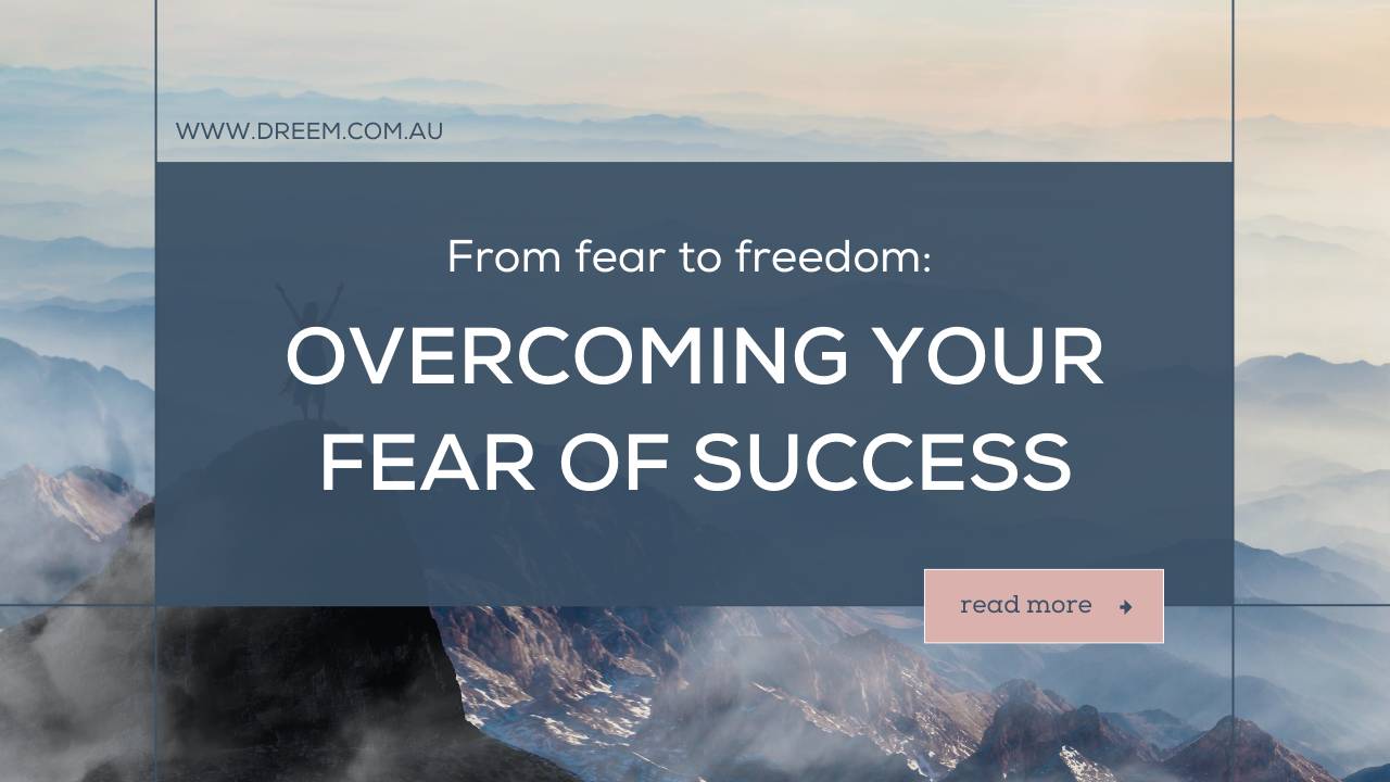 From Fear to Freedom: Overcoming the Fear of Success | Dreem