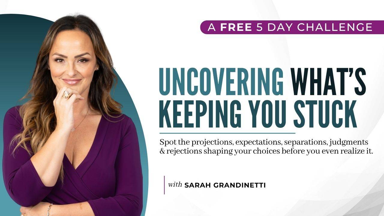 Uncovering What's Keeping You Stuck, a free 5-day challenge with Sarah Grandinetti