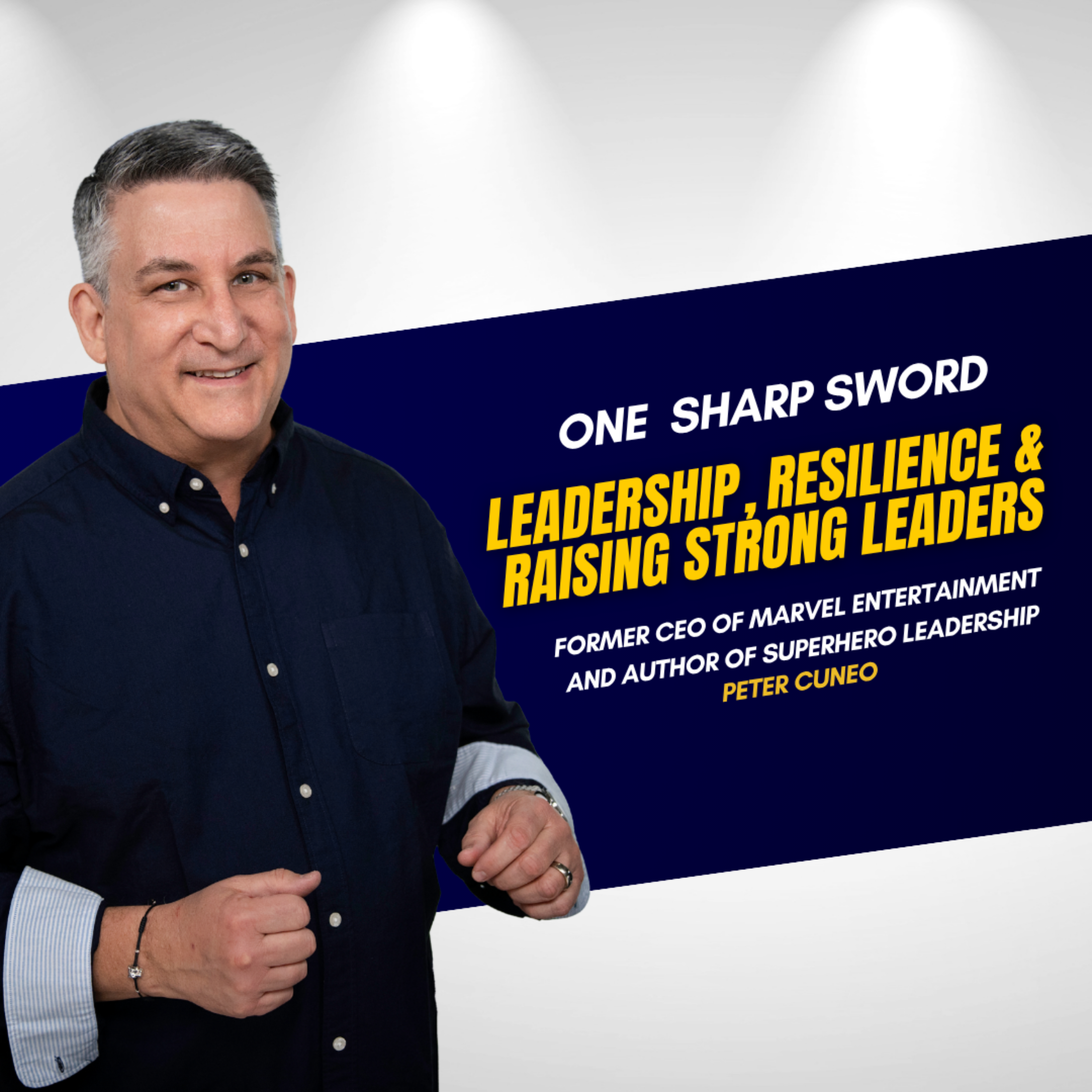 Former Marvel CEO Peter Cuneo on Leadership, Resilience & Raising Strong Leaders | One Sharp Sword episode artwork