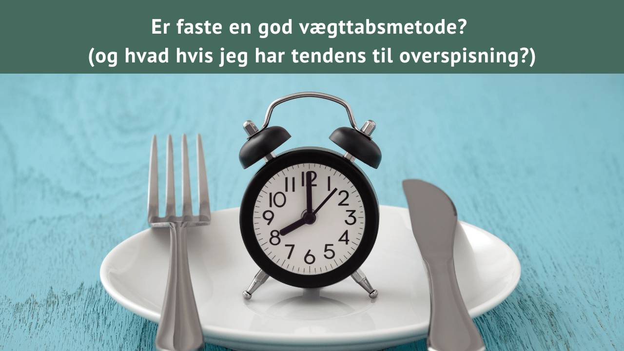 152: Er faste en god vægttabsmetode? Og hvad hvis jeg overspiser?