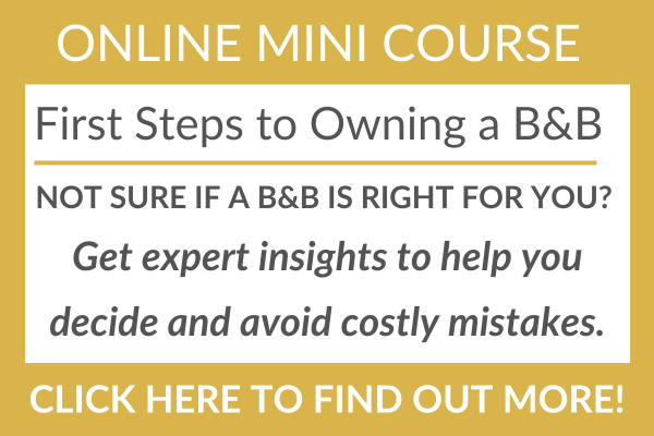 Online mini-course: First Steps to Owning a B&B. Learn whether running a bed and breakfast is right for you, avoid costly mistakes, and gain expert insights. Click to find out more.