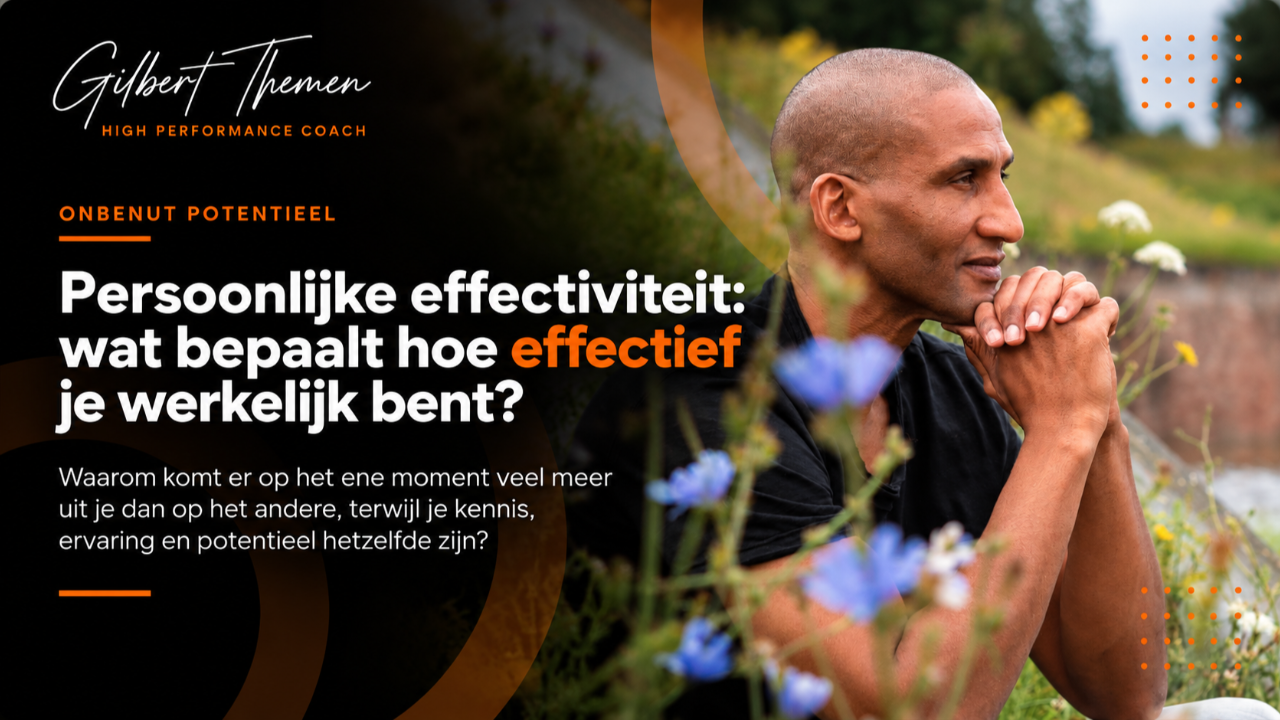 Persoonlijke effectiviteit: wat bepaalt hoe effectief je werkelijk bent | Gilbert Themen 