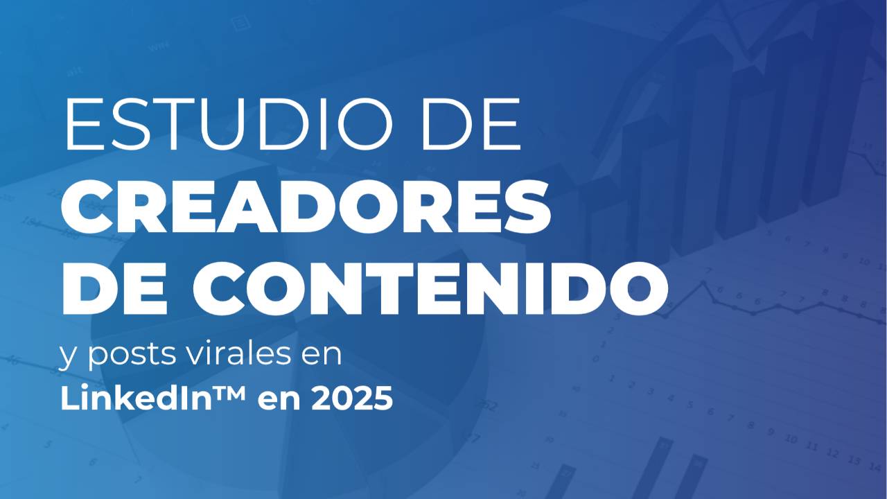 Estudio creadores de contenido en LinkedIn 2025