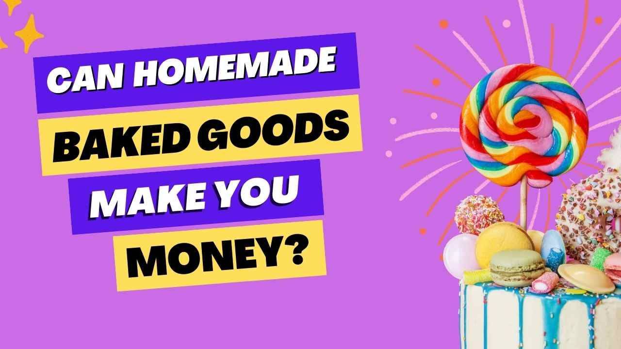 Can Homemade baked goods make you money?