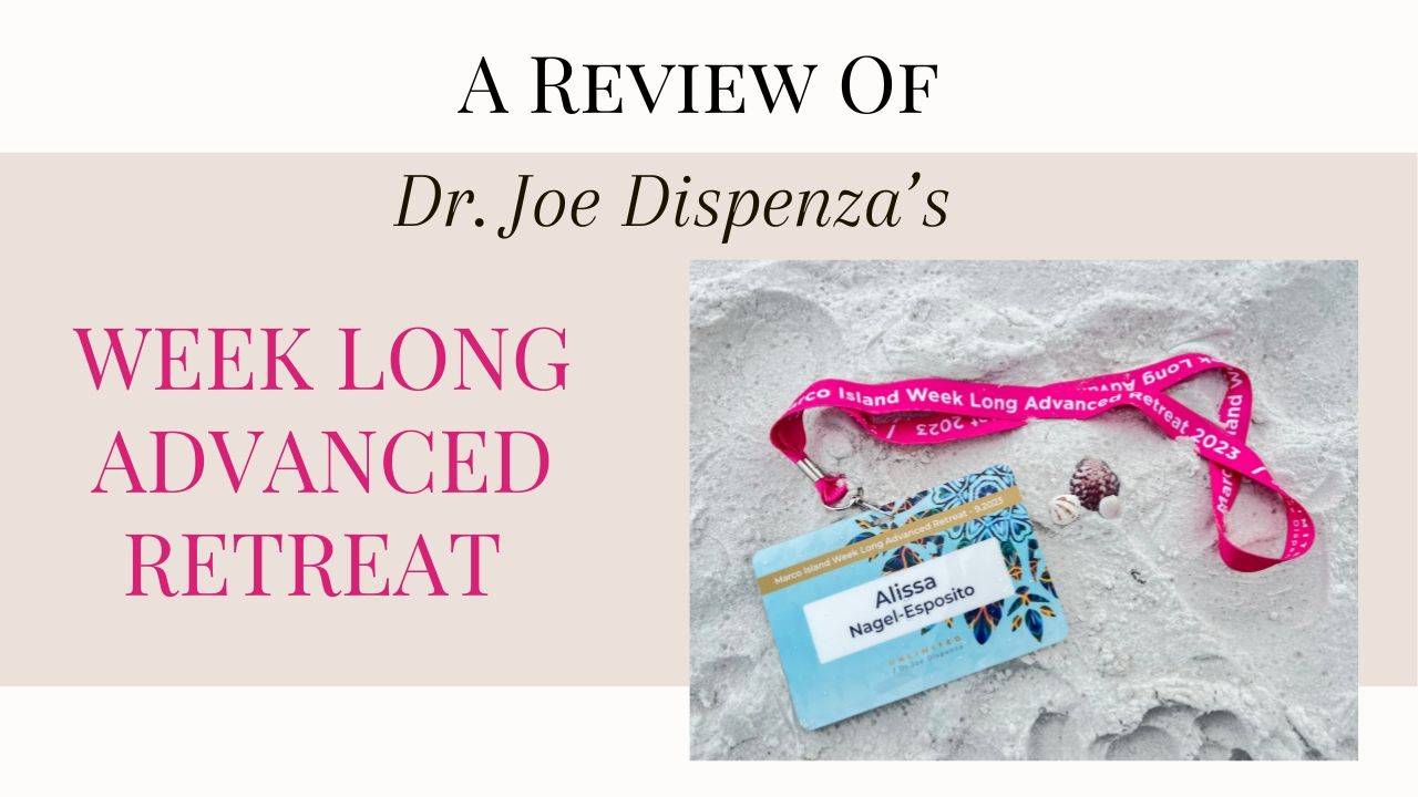 A Review of Dr. Joe Dispenza’s Week Long Advanced Meditation Retreat