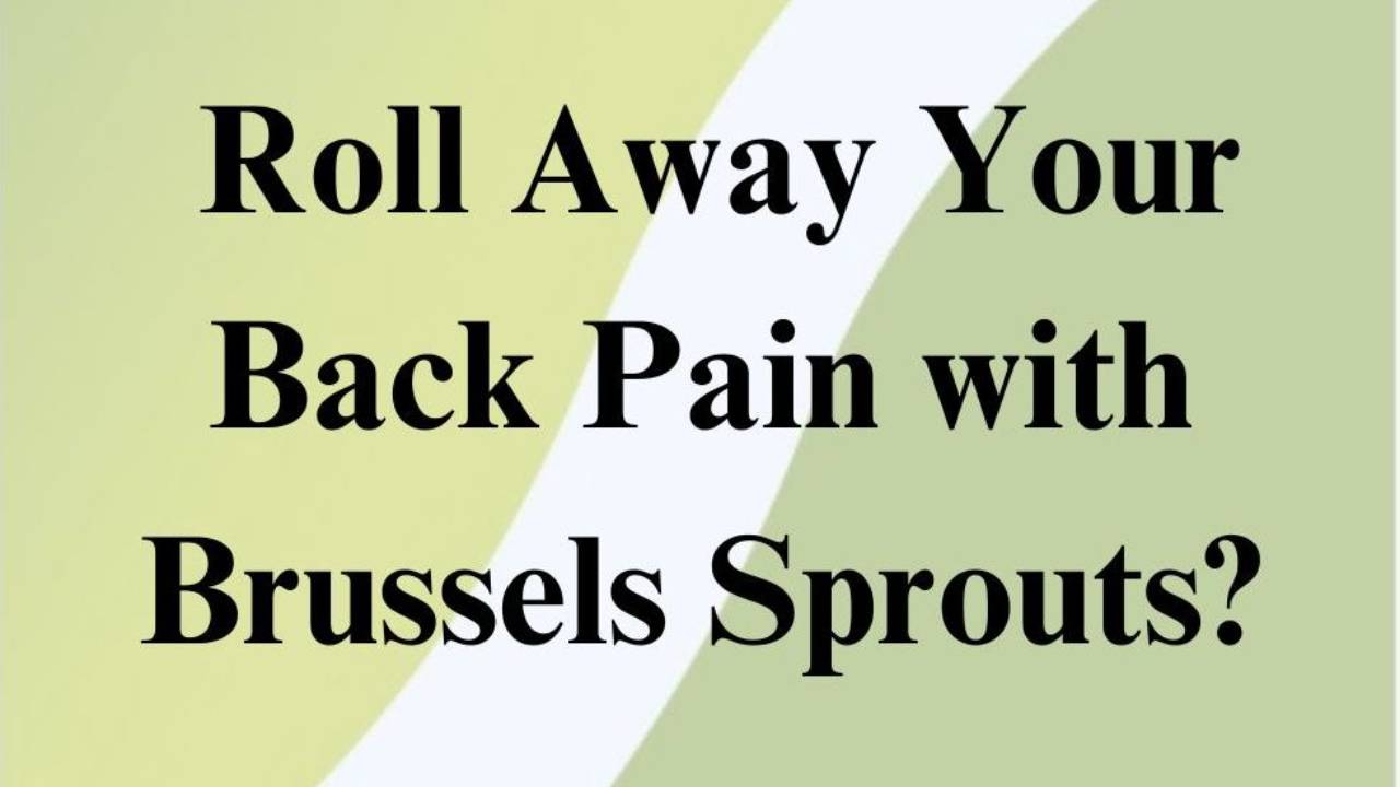 Roll Away Your Back Pain with Brussels Sprouts?