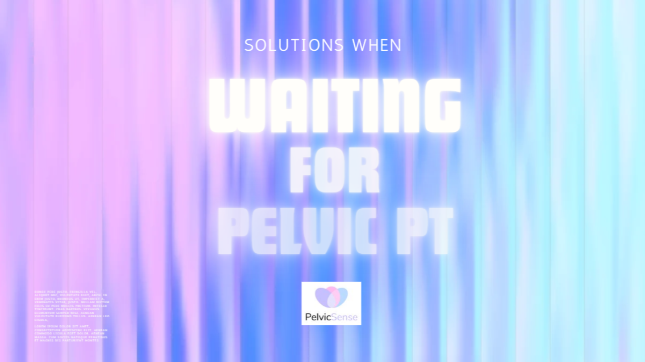 Pelvic Floor Physical Therapy while waiting