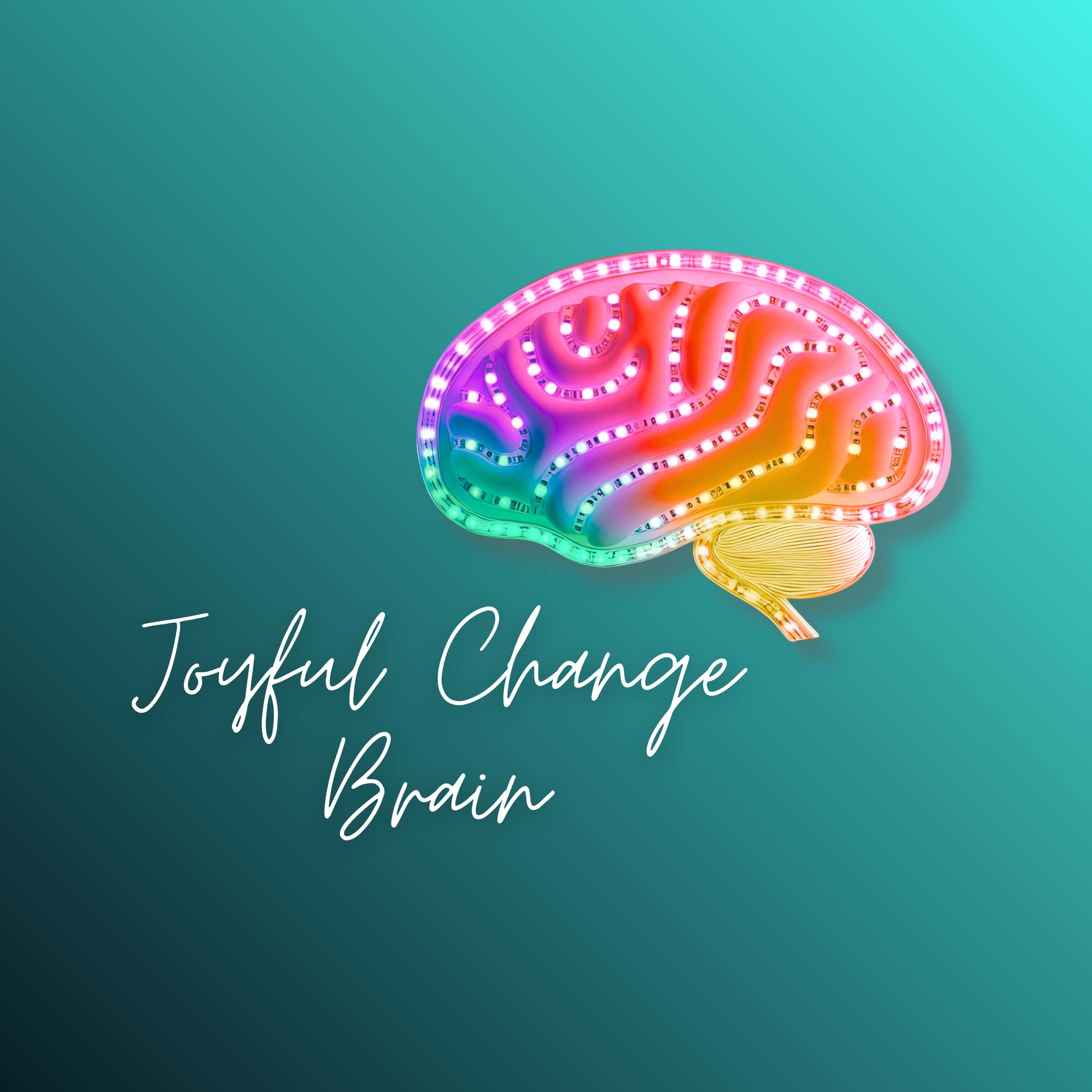 Joyful Change Brain