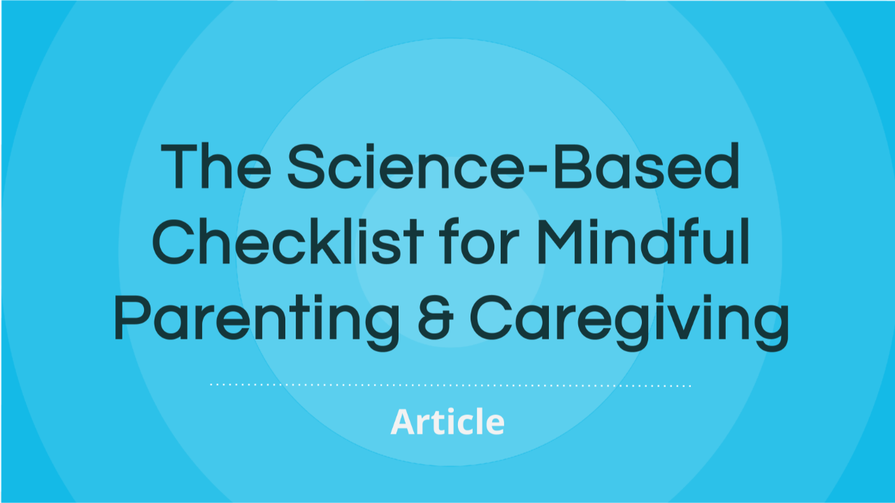 The Science-Based Checklist to Mindful Parenting & Caregiving
