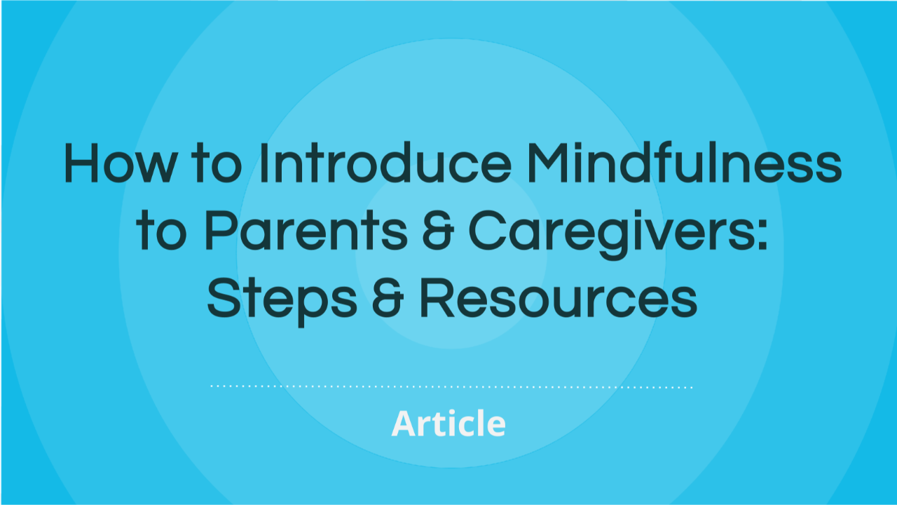 Mindful parenting, guide, how to, how to parent mindfully, Mindfulness to Parents & Caregivers: Steps & Resources