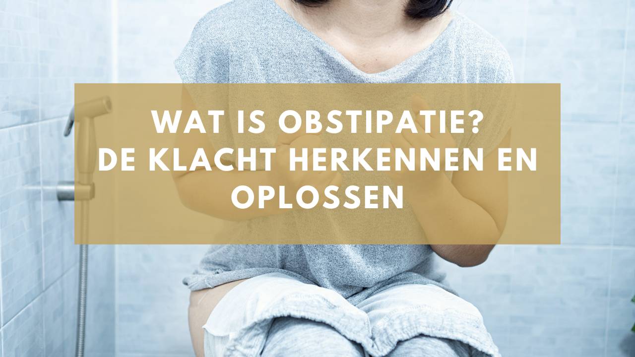 Wat is obstipatie? Zo kun je symptomen herkennen en oplossen