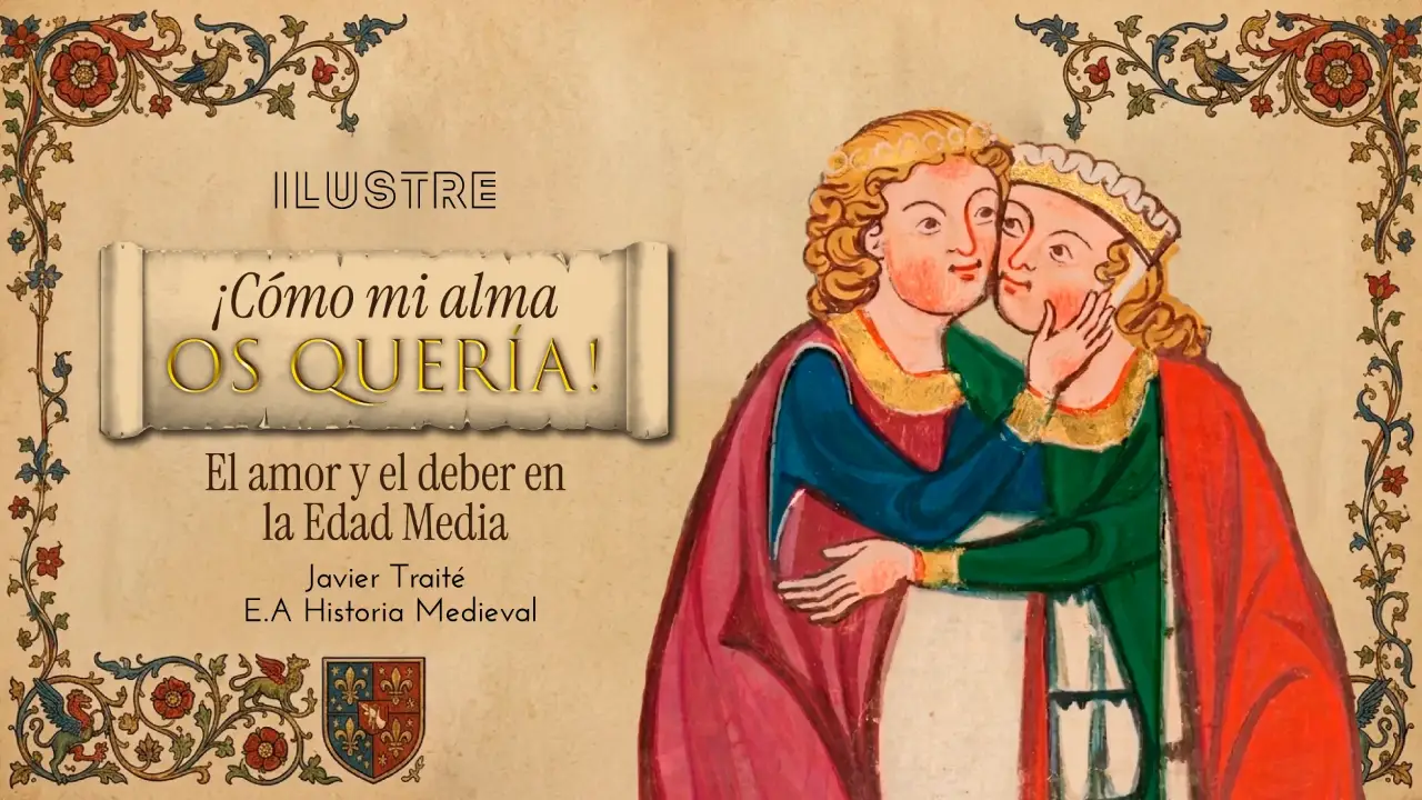 «¡Cómo mi alma os quería!» El amor y el deber en la Edad Media