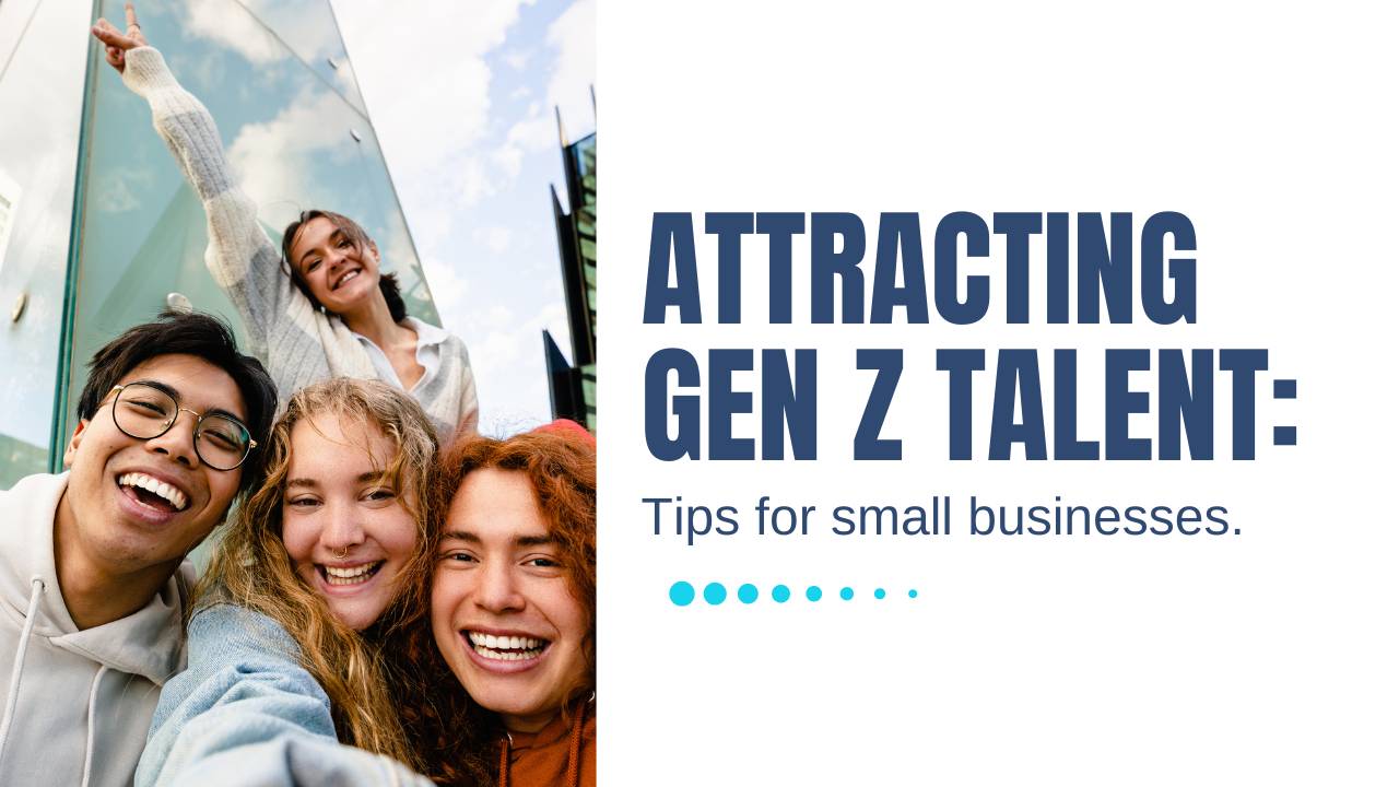 Attracting Gen Z Talent: Tips for Small Businesses