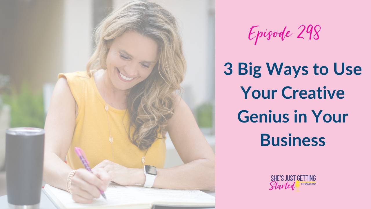 Ep 298: 3 Big Ways to Use your Creative Genius in your business