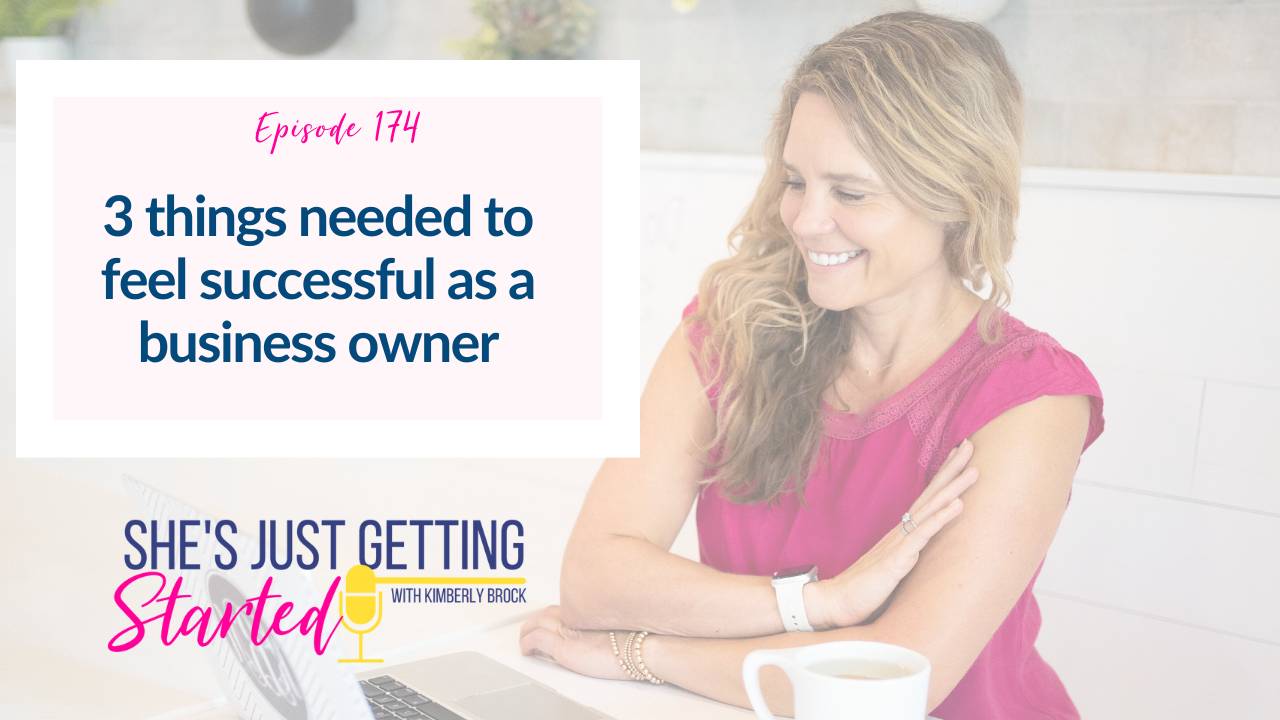 Ep 174: 3 things you need to feel successful as a business owner