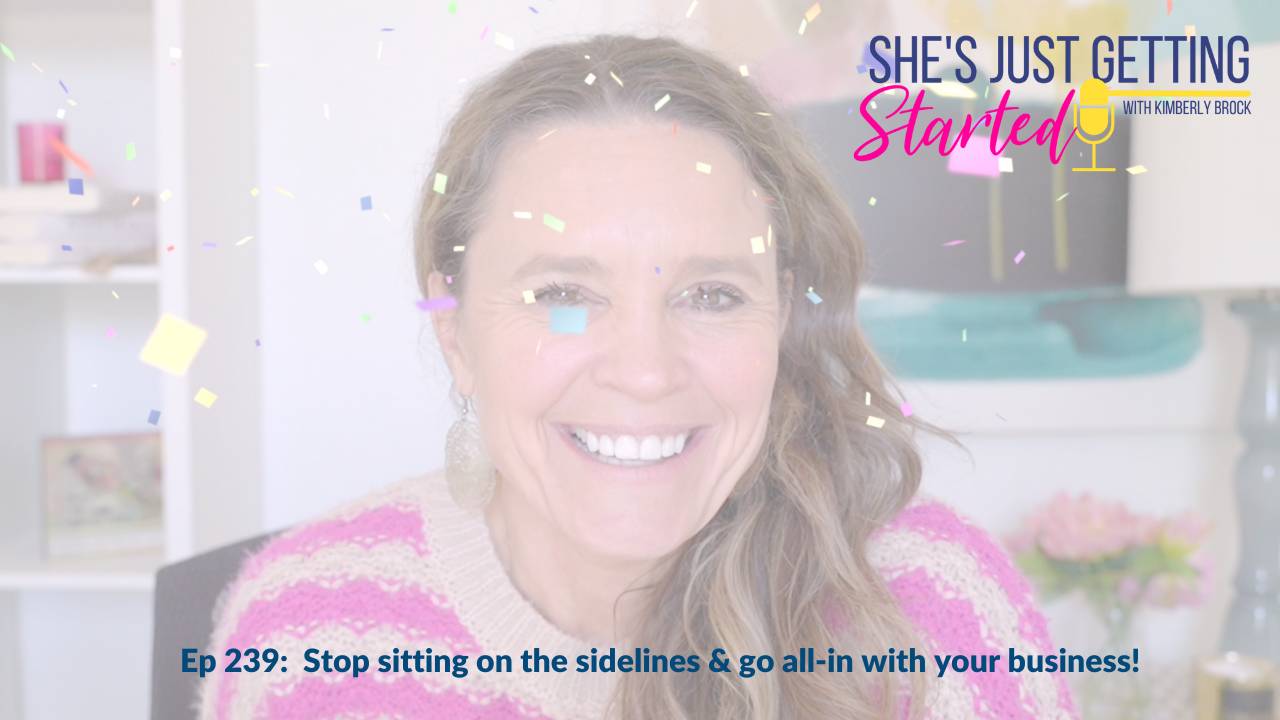 Ep 239: Stop sitting on the sidelines & go all-in w/your business game