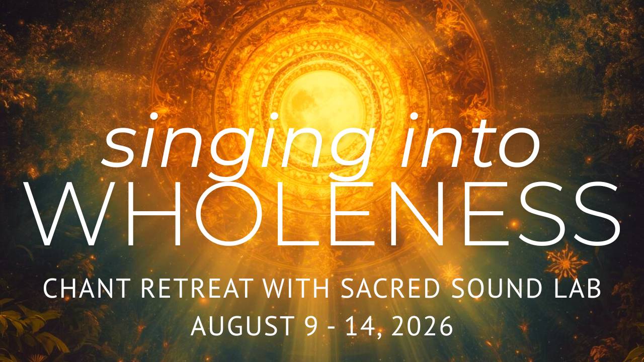 Singing into Wholeness: Chant Retreat with Sacred Sound Lab at Drala Mountain Center