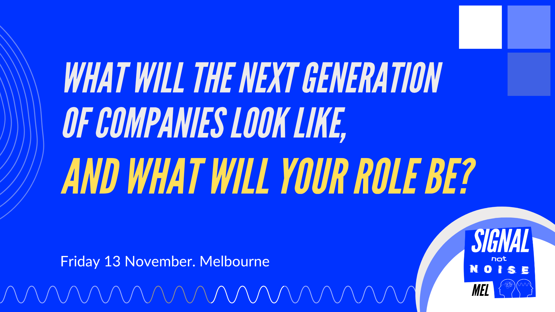 Signal Not Noise Melbourne 2026 conference banner. Bold text reads “Work is being rewritten — What are you going to do about it?” Friday 13 November, Melbourne. signal-not-noise.com/melbourne