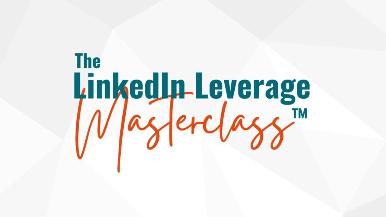 The LinkedIn Leverage Masterclass™