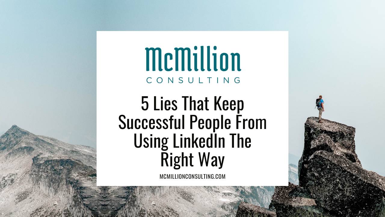 5 Lies That Keep Professionals from Leveraging LinkedIn The Right Way
