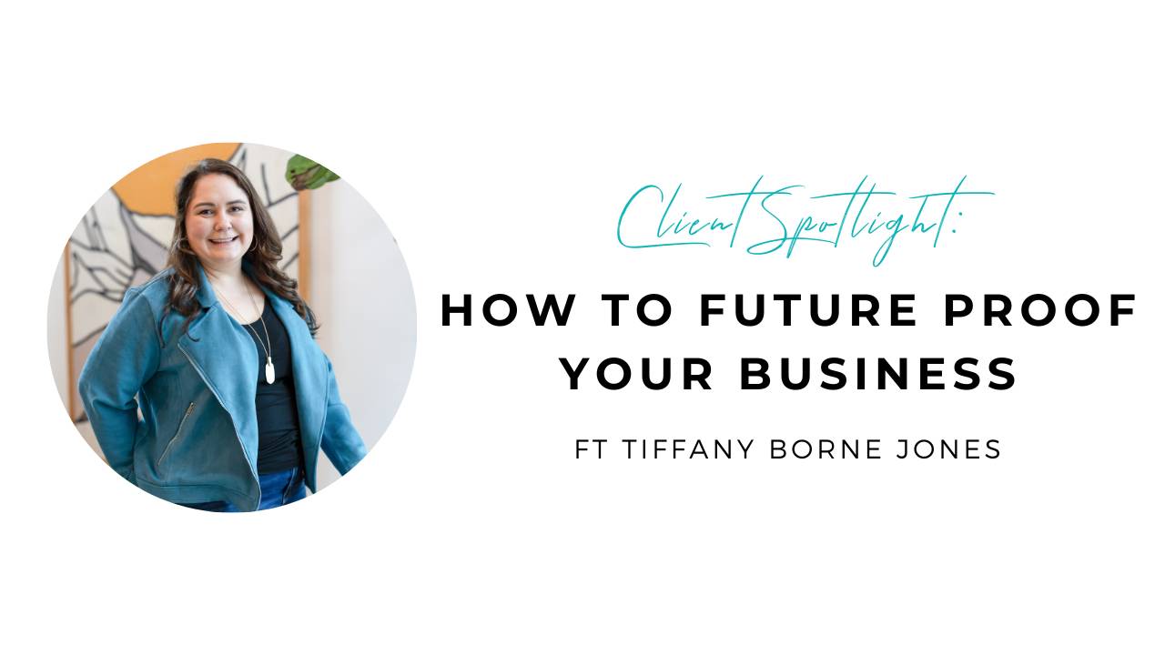 Client Spotlight: Tiffany Borne Jones, How to Future Proof Your Business