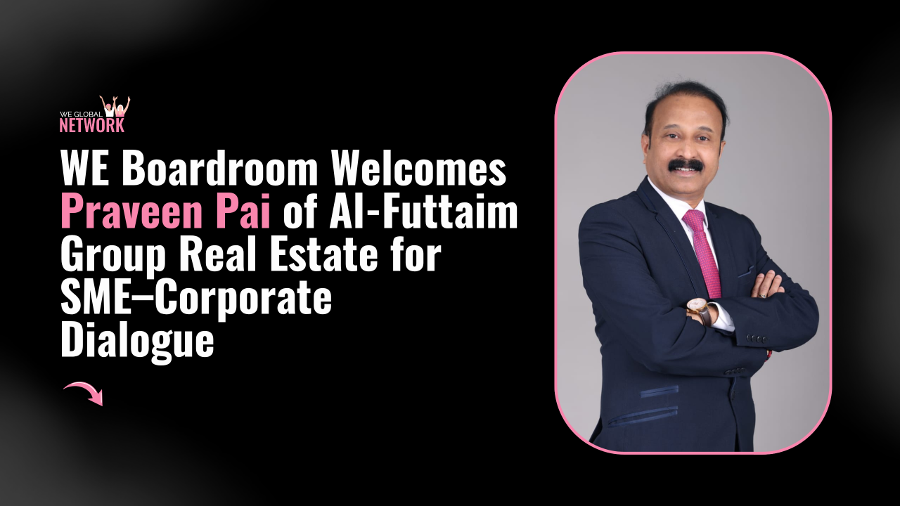 Praveen Pai, Associate Director – Commercial at Al-Futtaim Group Real Estate, featured as chief guest at WE Boardroom in Dubai.